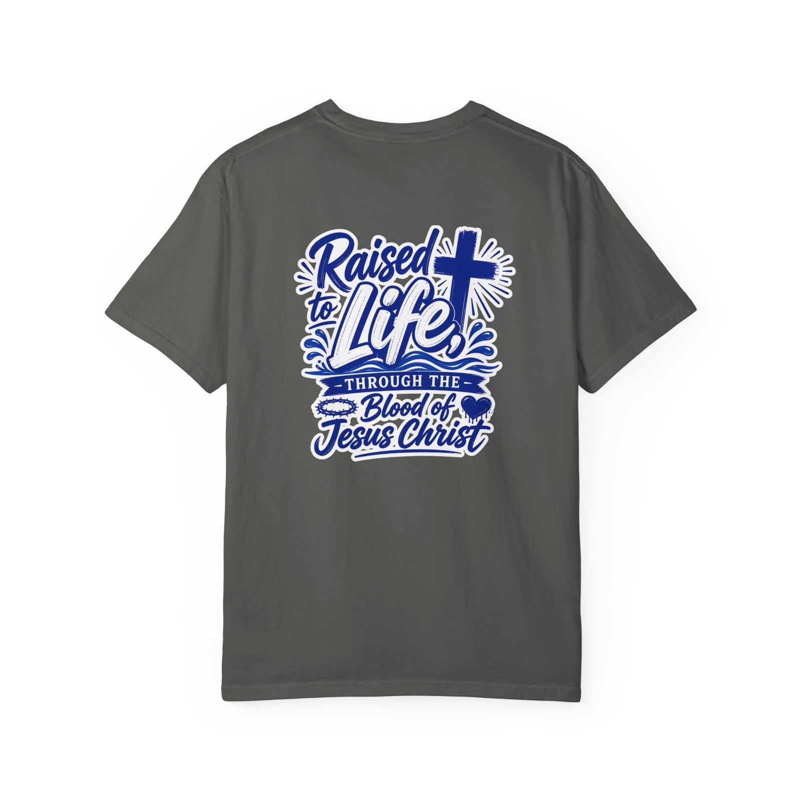 Raised to Life T-Shirt — "Raised to Life Through the Blood of Jesus Christ" Christian Tee