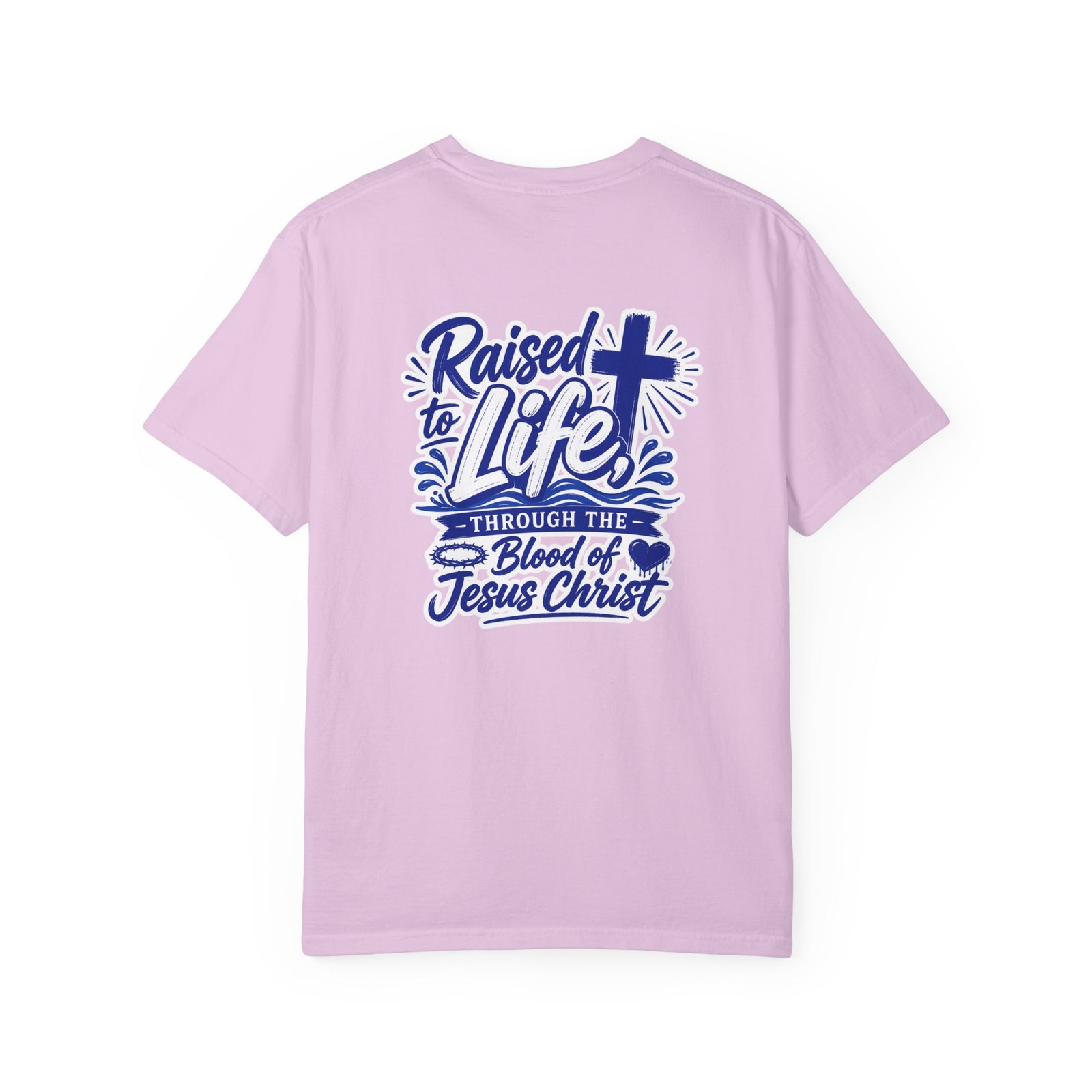 Raised to Life T-Shirt — "Raised to Life Through the Blood of Jesus Christ" Christian Tee