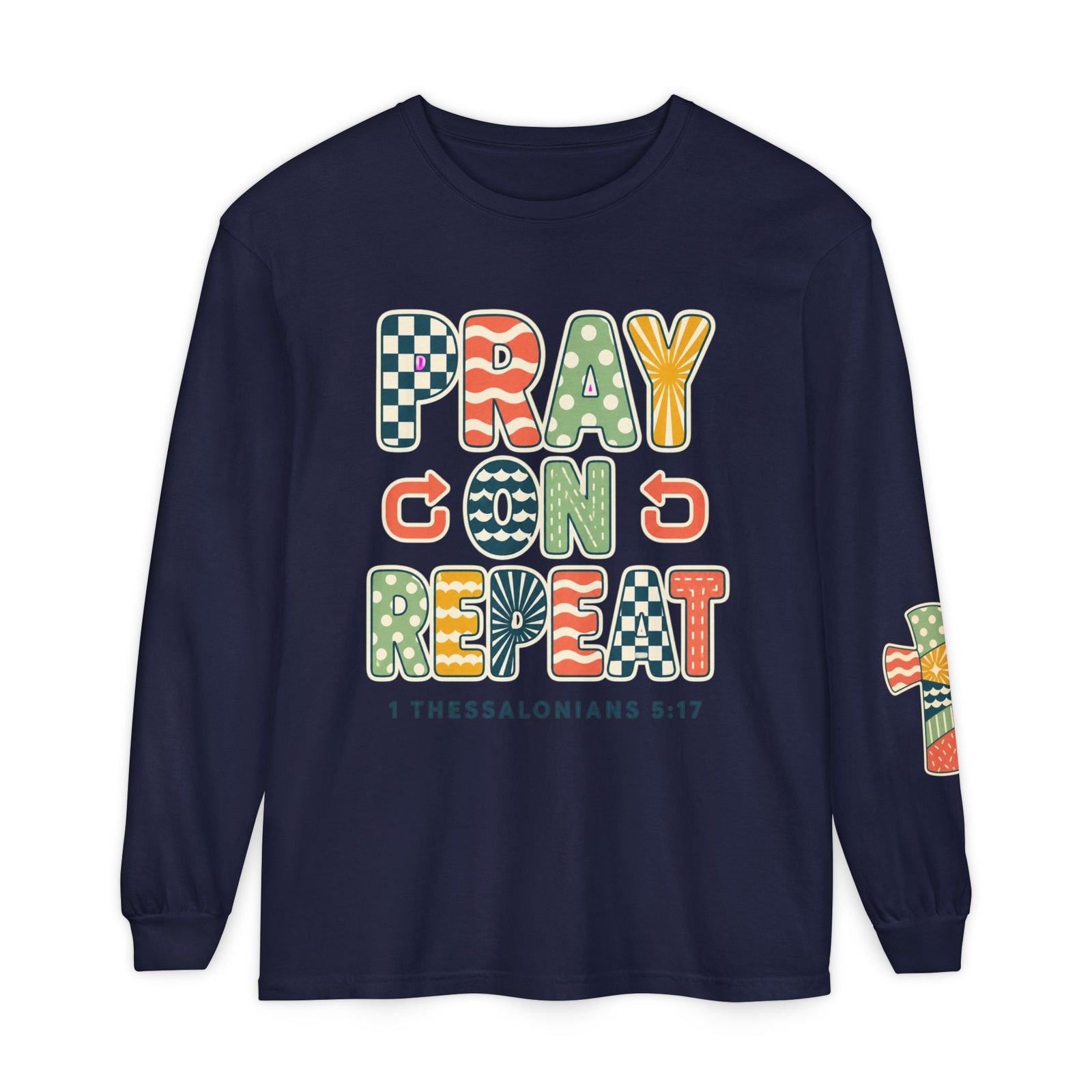 Pray, God, Repeat Long Sleeve Tee — 1 Thessalonians 5:17 Christian Shirt