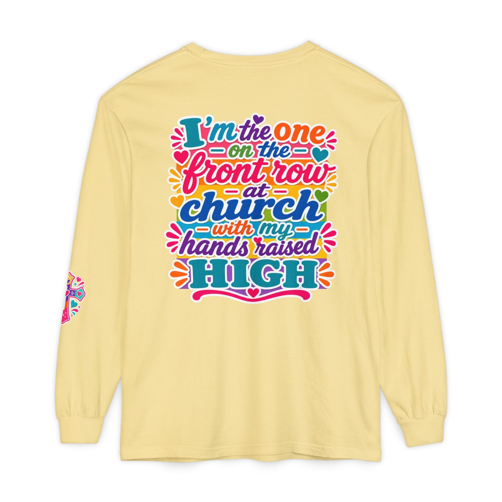 Long Sleeve T-Shirt — “I’m the One on the Front Row at Church With My Hands Raised High” — Colorful Worship Tee