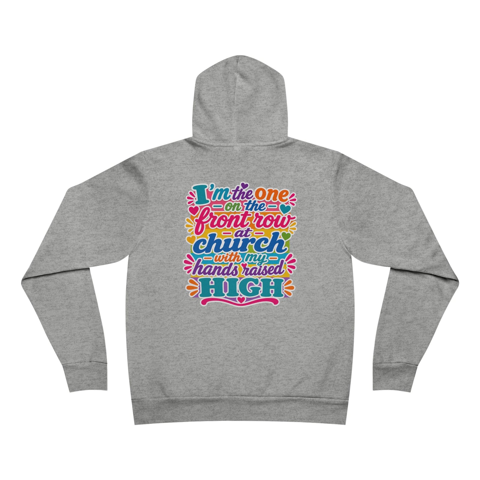 Church Praise Hoodie — "I'm the One on the Front Row at Church with My Hands Raised High" Pullover