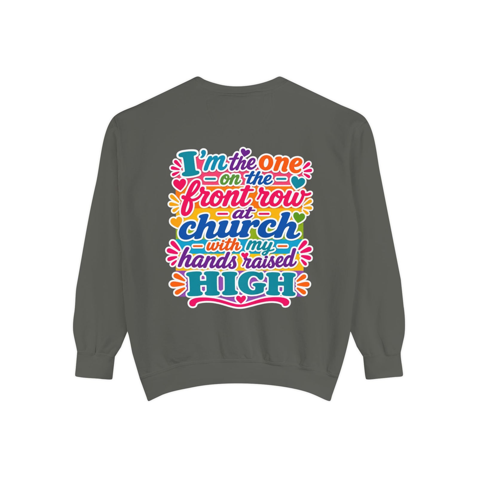 Christian Sweatshirt — “I’m the One on the Front Row at Church” Colorful Hands-Raised Graphic