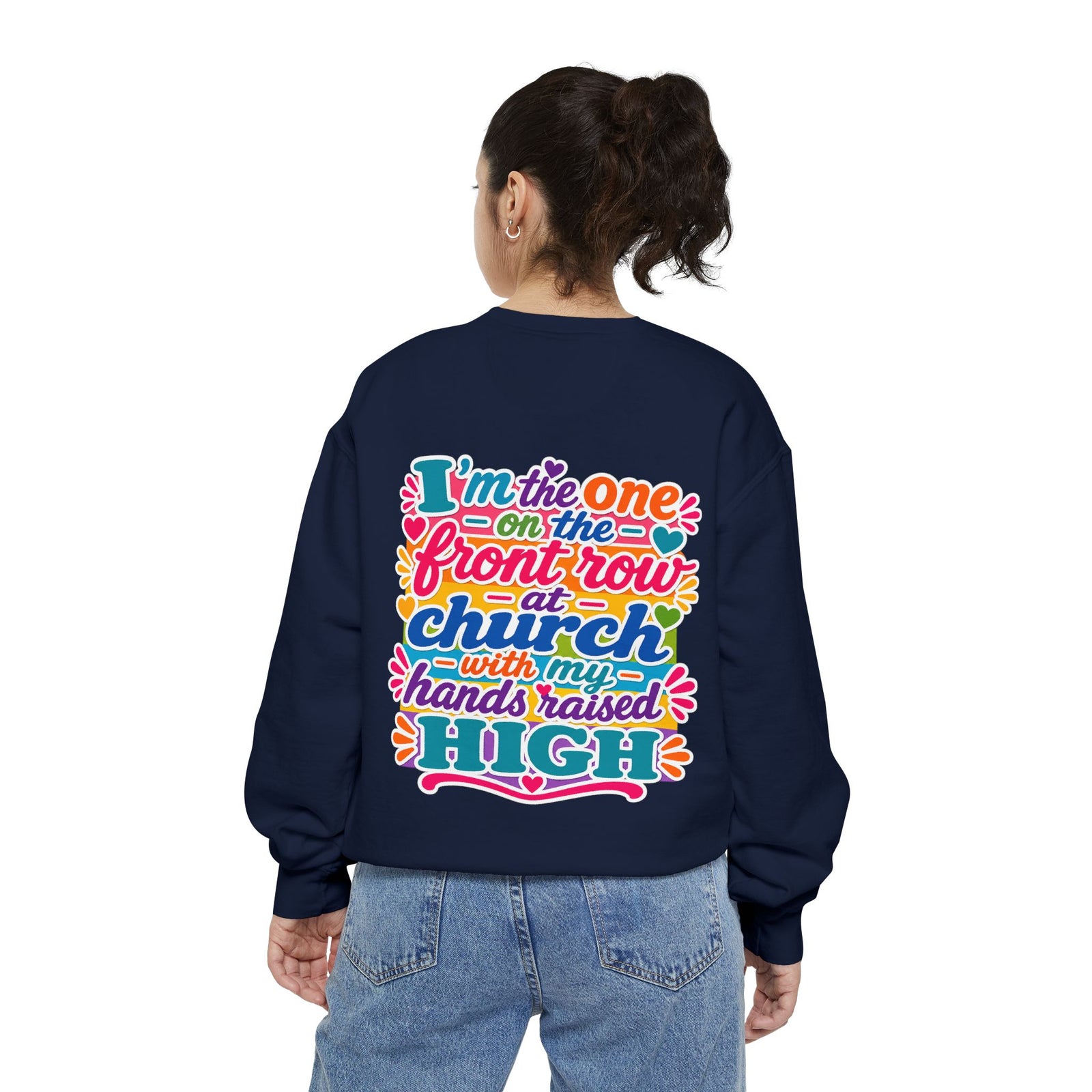 Christian Sweatshirt — “I’m the One on the Front Row at Church” Colorful Hands-Raised Graphic