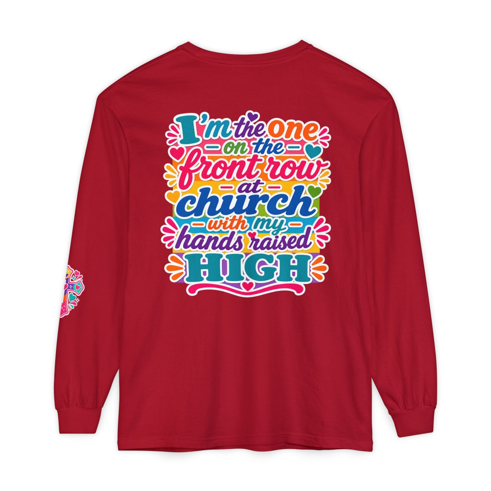 Long Sleeve T-Shirt — “I’m the One on the Front Row at Church With My Hands Raised High” — Colorful Worship Tee