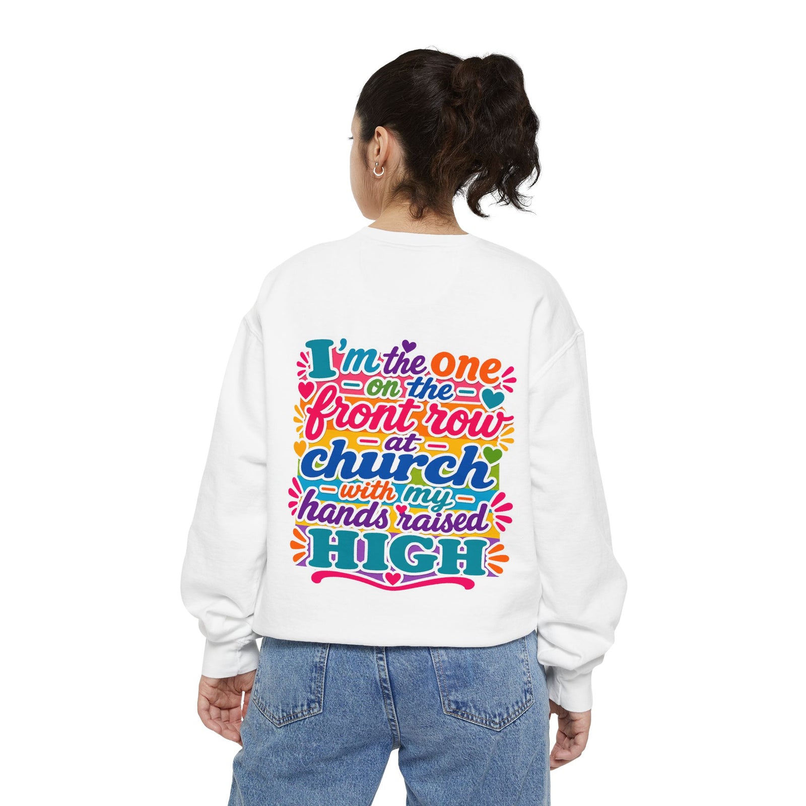 Christian Sweatshirt — “I’m the One on the Front Row at Church” Colorful Hands-Raised Graphic