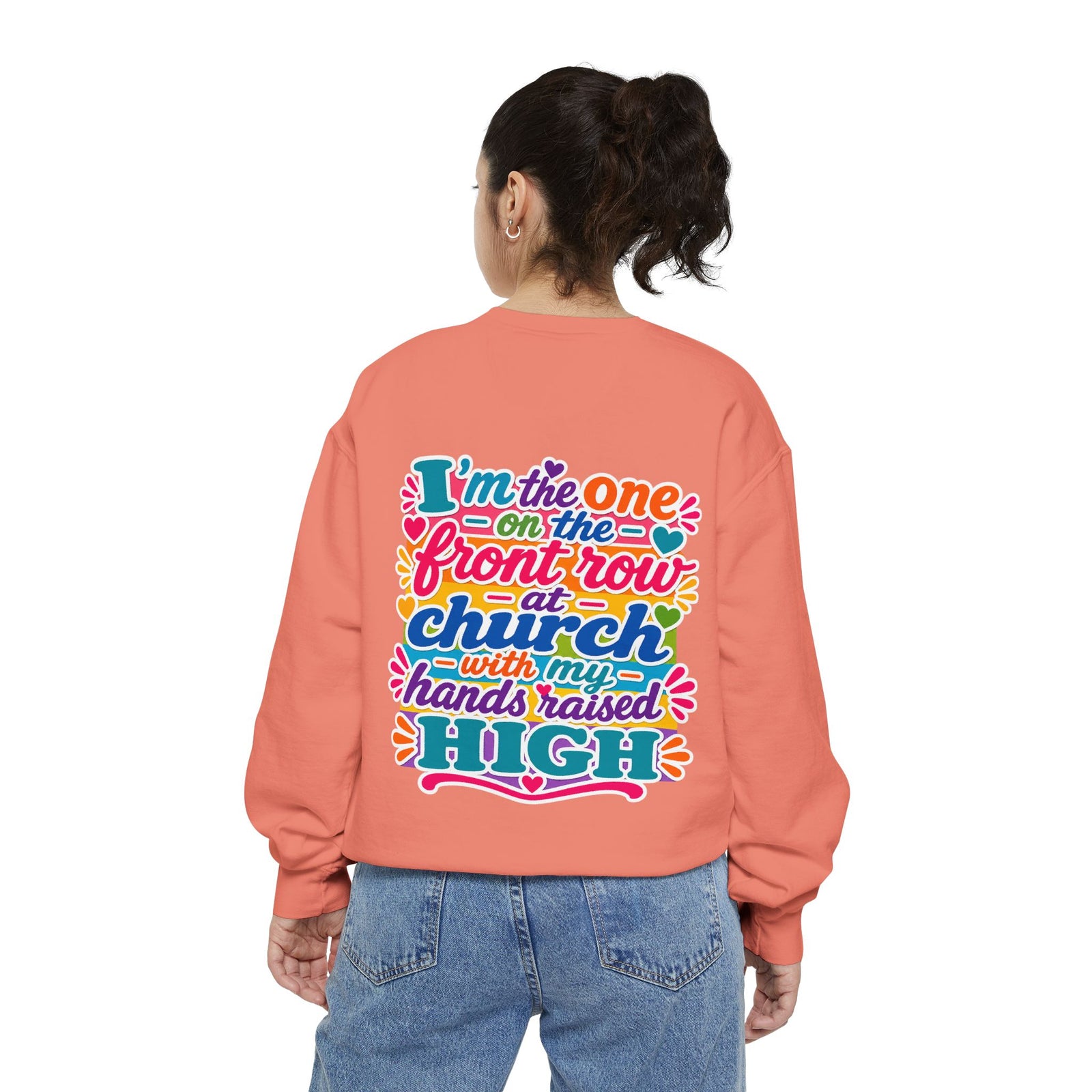Christian Sweatshirt — “I’m the One on the Front Row at Church” Colorful Hands-Raised Graphic