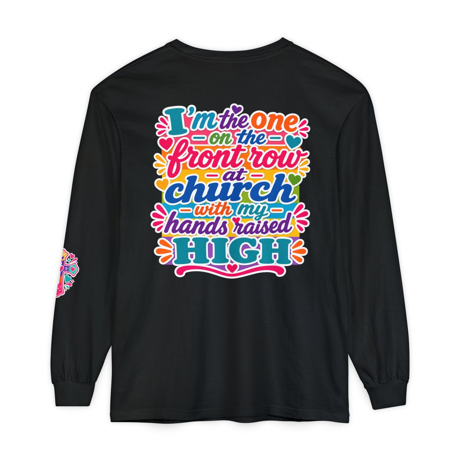 Long Sleeve T-Shirt — “I’m the One on the Front Row at Church With My Hands Raised High” — Colorful Worship Tee