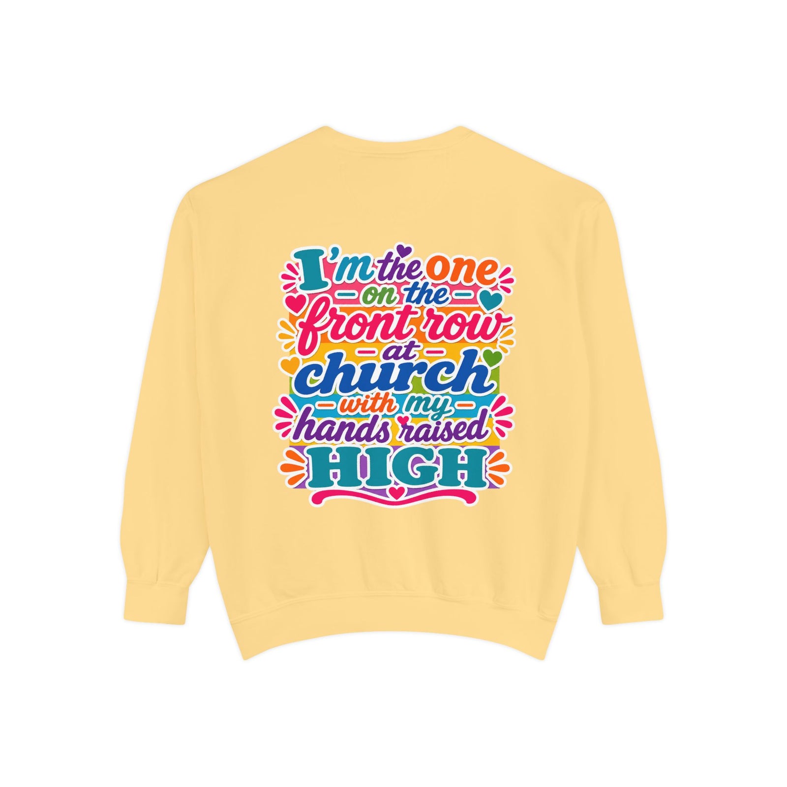 Christian Sweatshirt — “I’m the One on the Front Row at Church” Colorful Hands-Raised Graphic