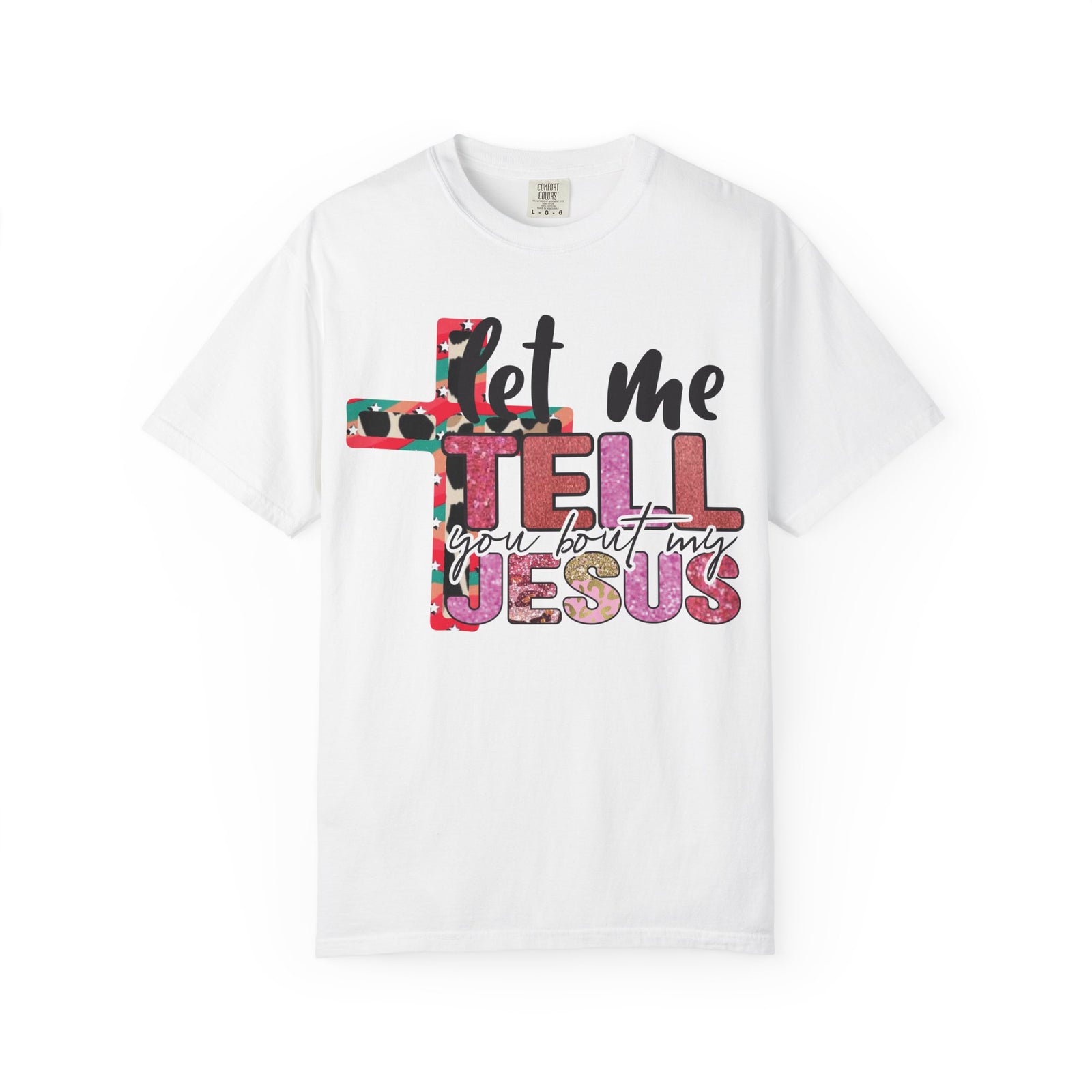 Let Me Tell You About My Jesus T-Shirt