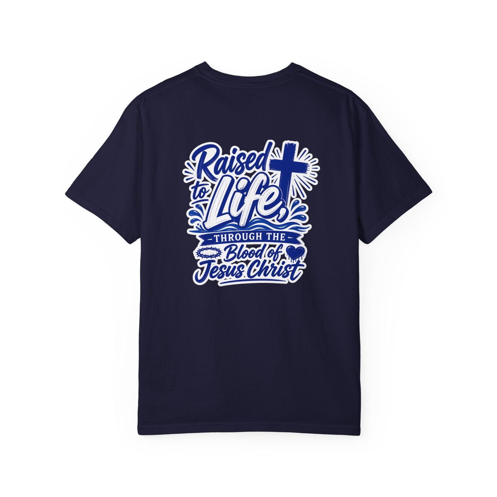 Raised to Life T-Shirt — "Raised to Life Through the Blood of Jesus Christ" Christian Tee
