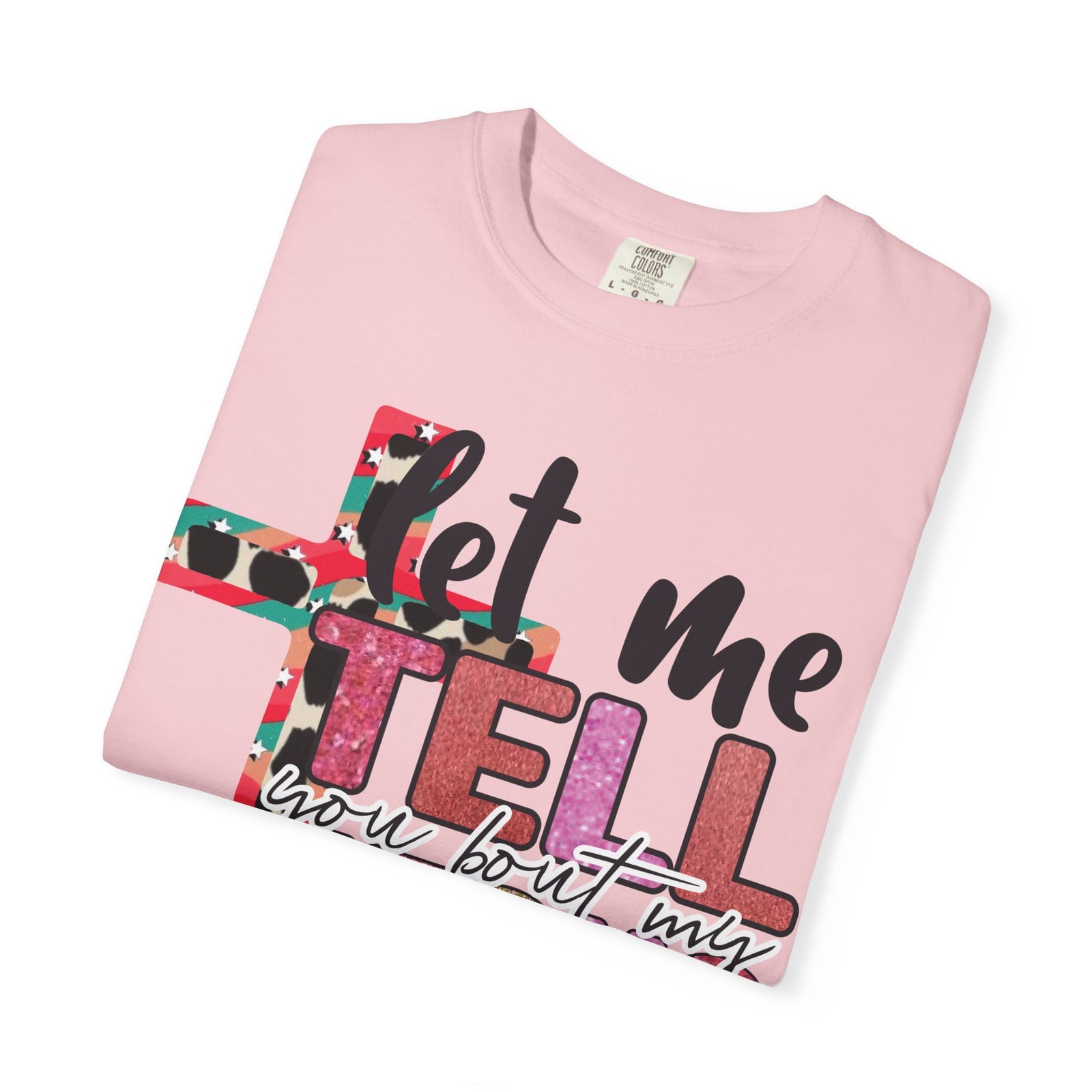 Let Me Tell You About My Jesus T-Shirt