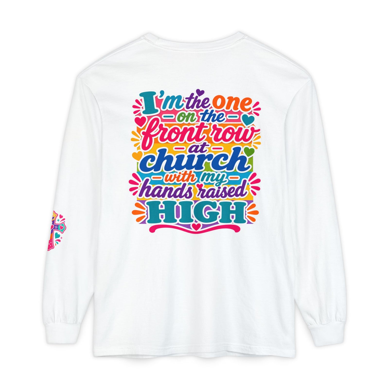 Long Sleeve T-Shirt — “I’m the One on the Front Row at Church With My Hands Raised High” — Colorful Worship Tee