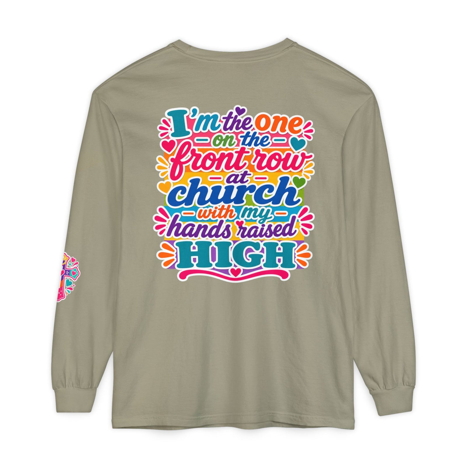Long Sleeve T-Shirt — “I’m the One on the Front Row at Church With My Hands Raised High” — Colorful Worship Tee