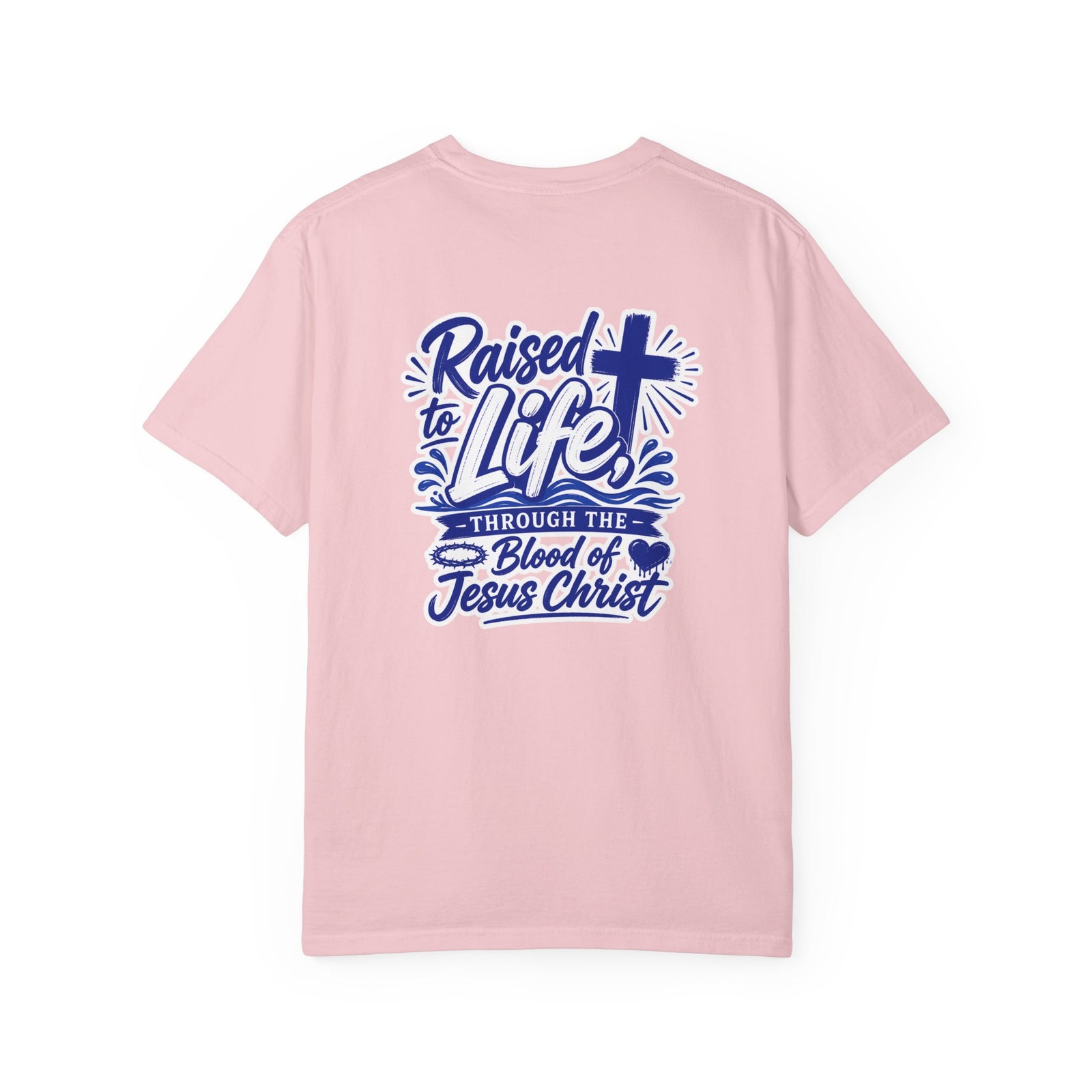 Raised to Life T-Shirt — "Raised to Life Through the Blood of Jesus Christ" Christian Tee