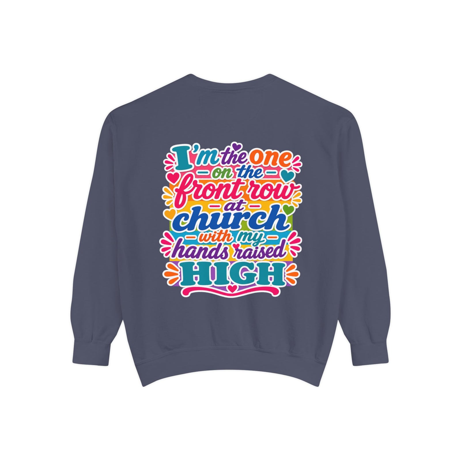 Christian Sweatshirt — “I’m the One on the Front Row at Church” Colorful Hands-Raised Graphic