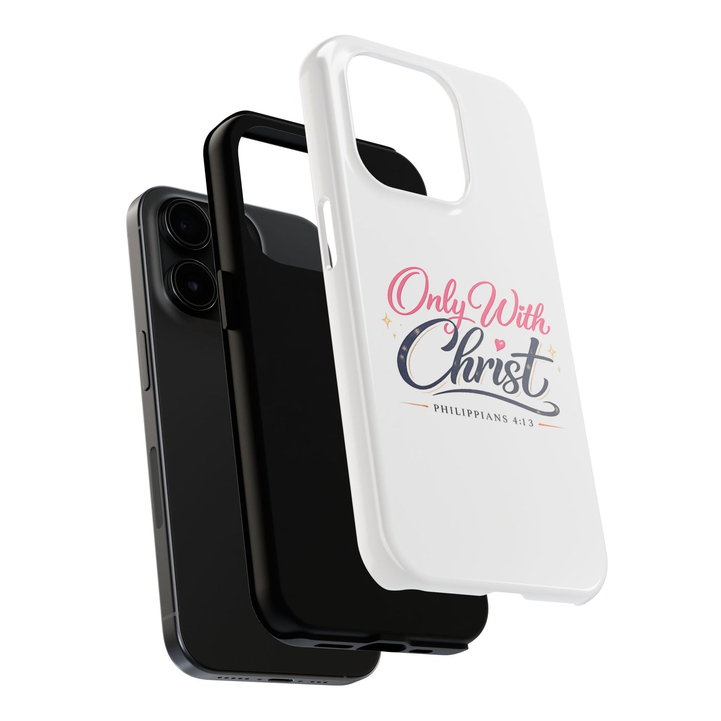 Only With Christ Tough Phone Case — Philippians 4:13 Christian iPhone Cover