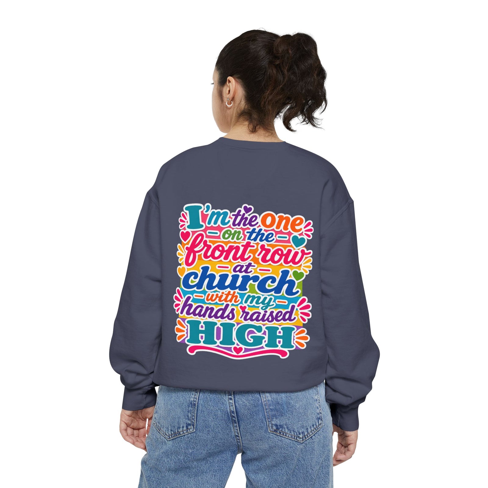 Christian Sweatshirt — “I’m the One on the Front Row at Church” Colorful Hands-Raised Graphic