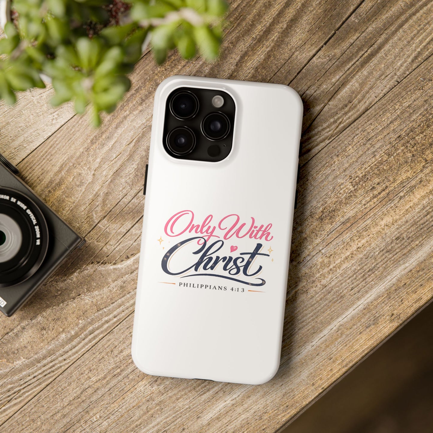Only With Christ Tough Phone Case — Philippians 4:13 Christian iPhone Cover