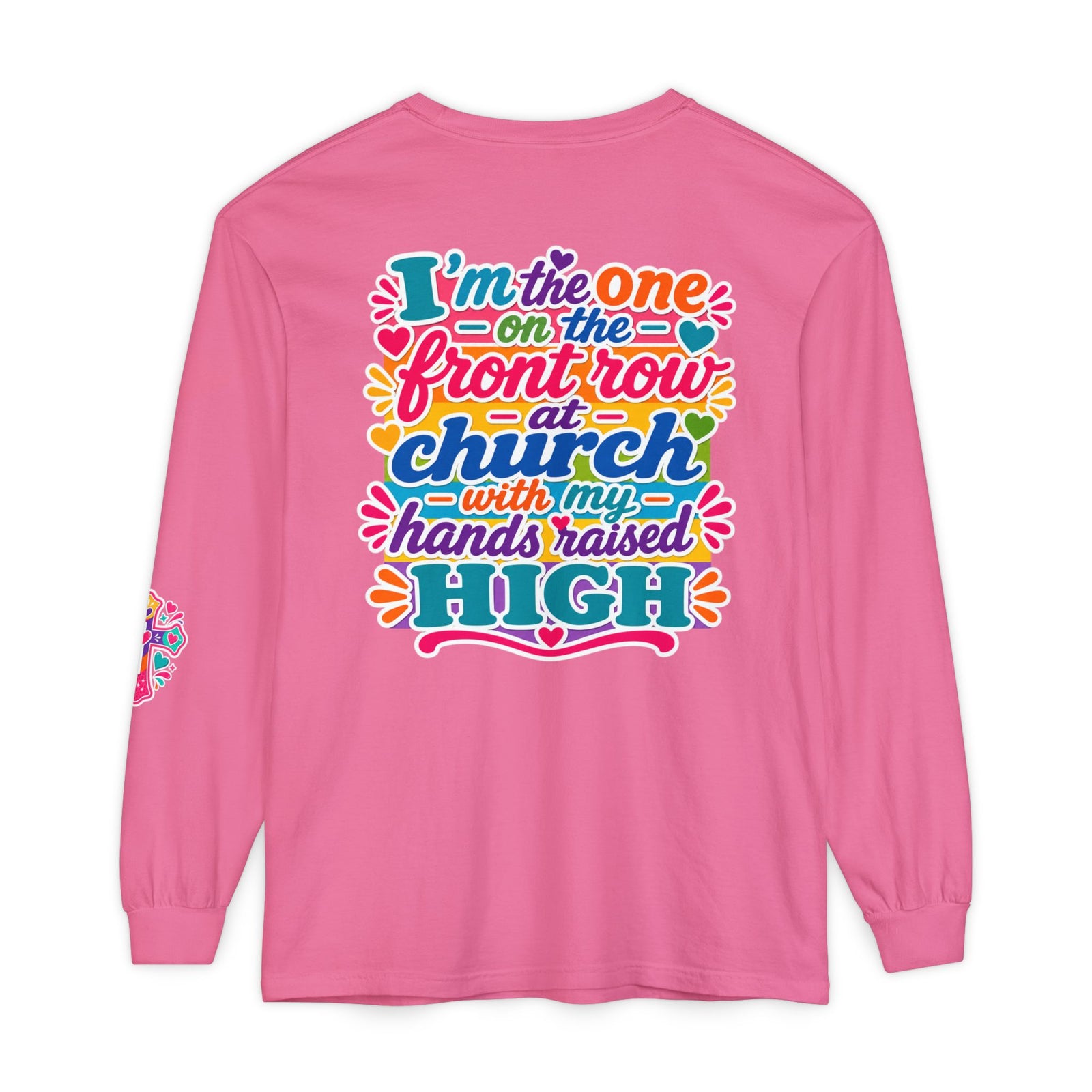 Long Sleeve T-Shirt — “I’m the One on the Front Row at Church With My Hands Raised High” — Colorful Worship Tee