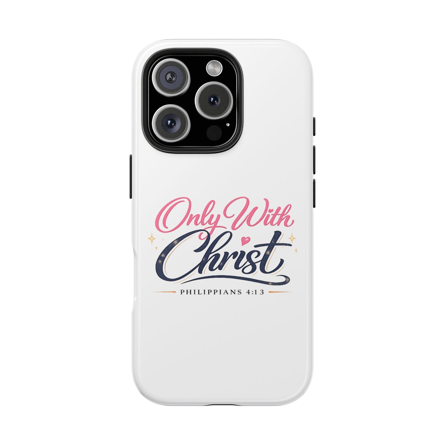 Only With Christ Tough Phone Case — Philippians 4:13 Christian iPhone Cover