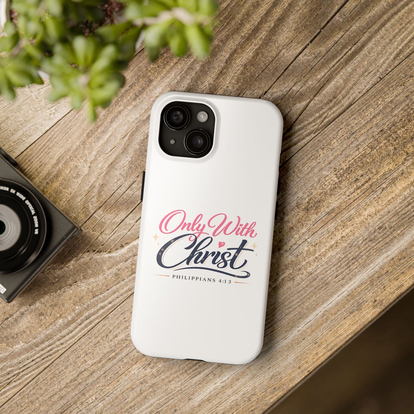 Only With Christ Tough Phone Case — Philippians 4:13 Christian iPhone Cover
