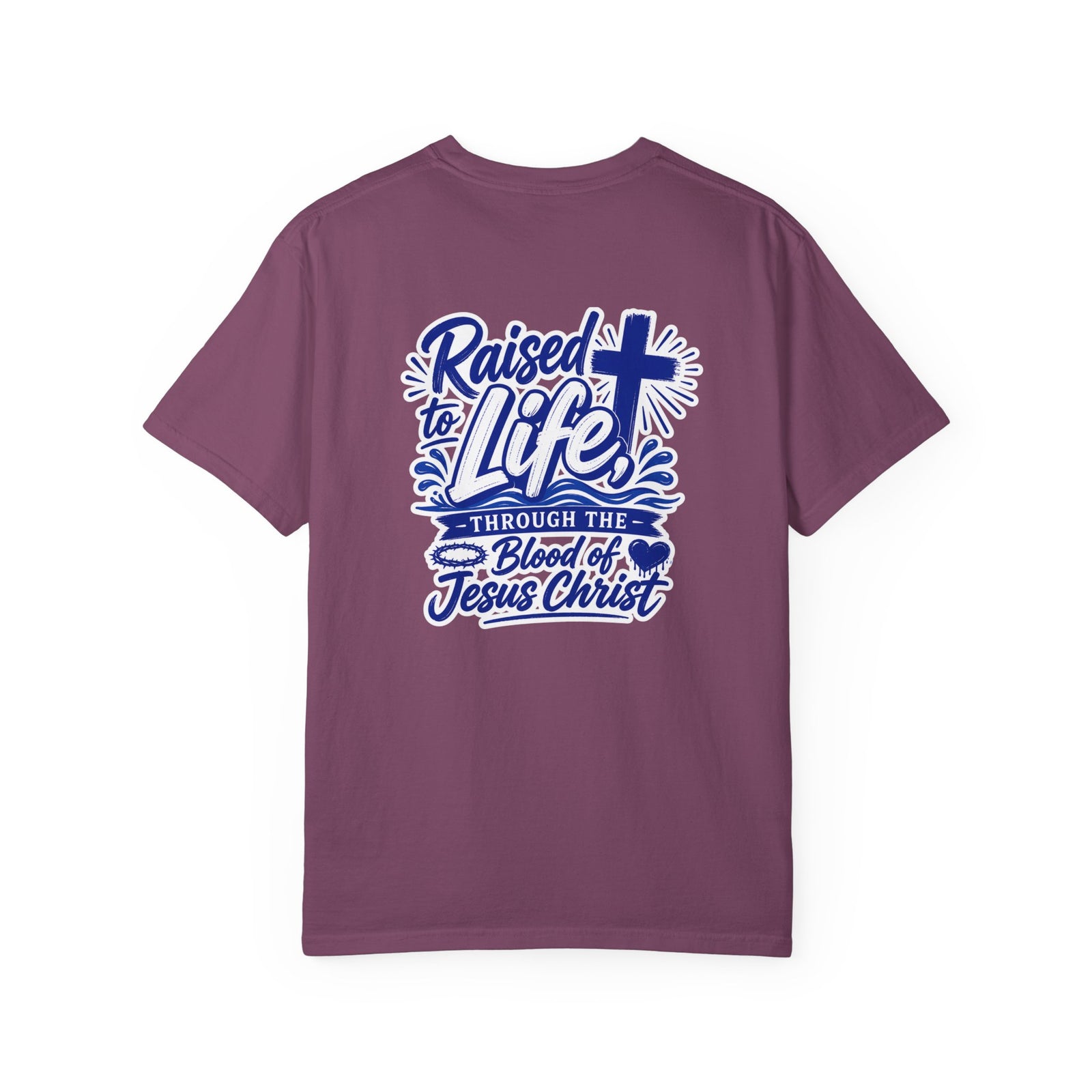 Raised to Life T-Shirt — "Raised to Life Through the Blood of Jesus Christ" Christian Tee