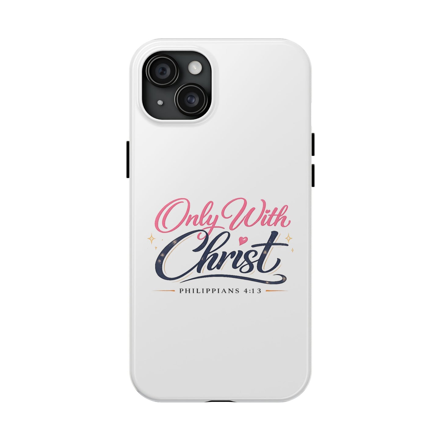 Only With Christ Tough Phone Case — Philippians 4:13 Christian iPhone Cover