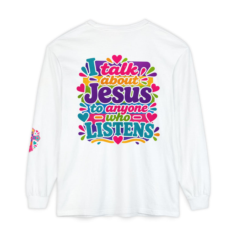 Long Sleeve Tee — "I Talk About Jesus to Anyone Who Listens" Colorful Faith Shirt