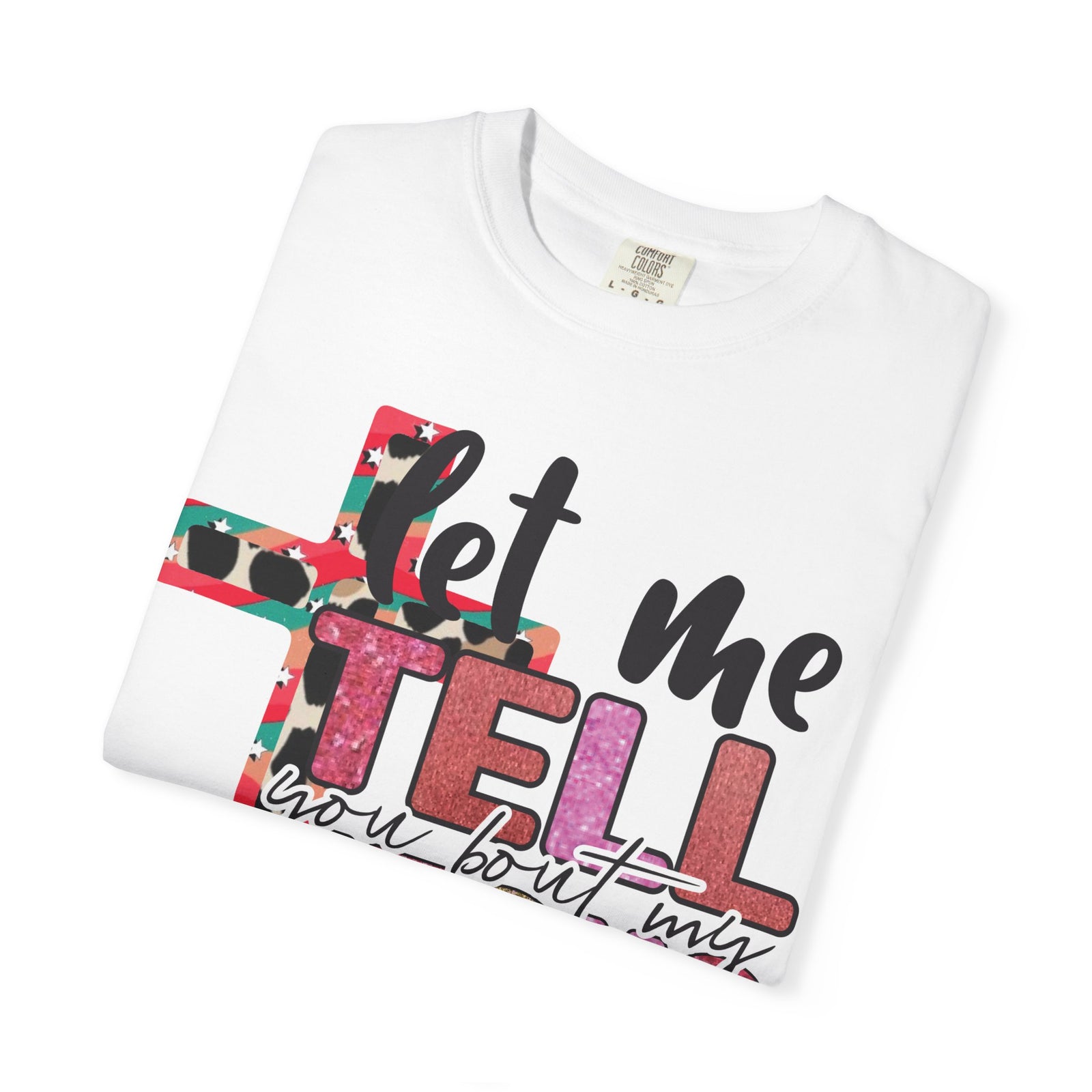 Let Me Tell You About My Jesus T-Shirt