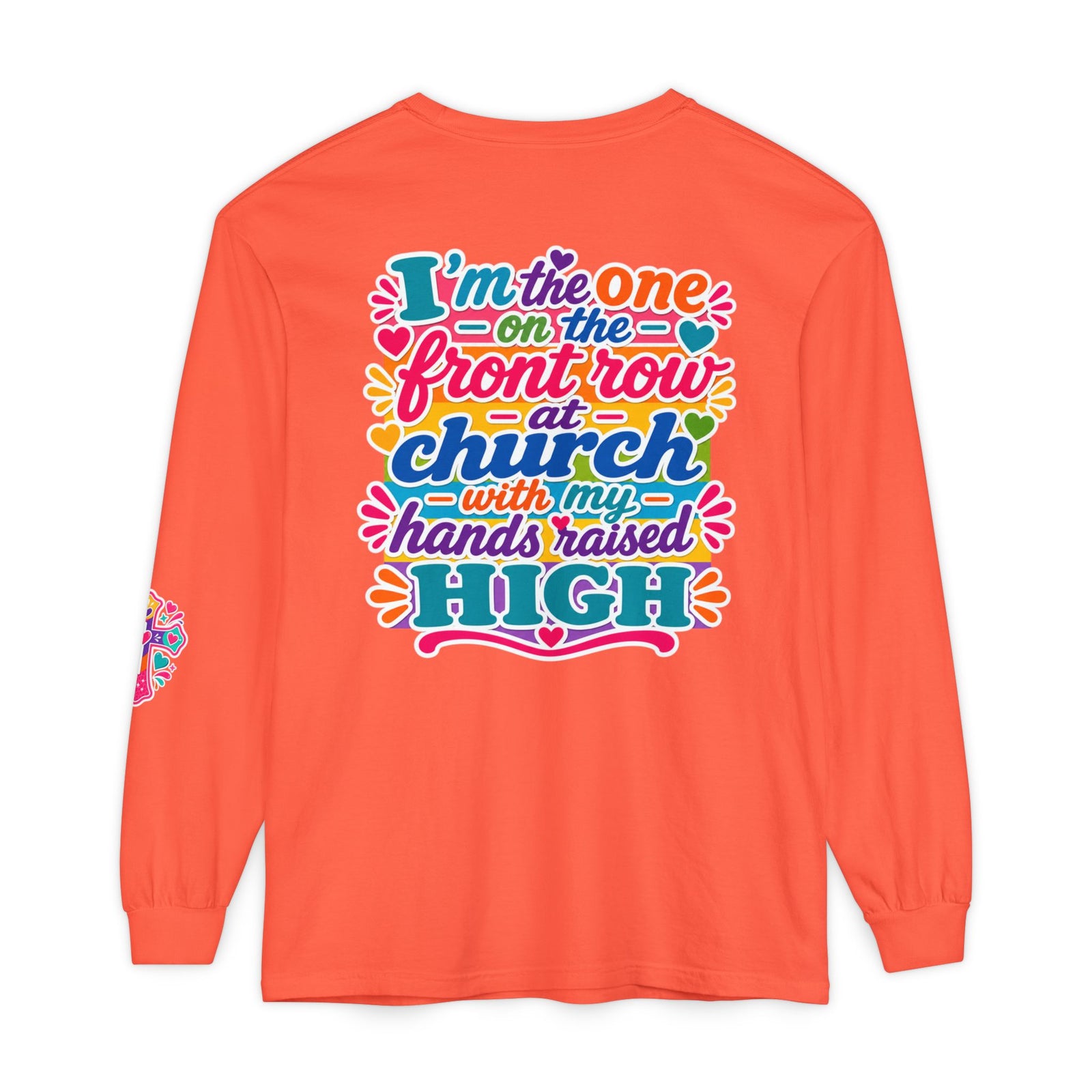 Long Sleeve T-Shirt — “I’m the One on the Front Row at Church With My Hands Raised High” — Colorful Worship Tee