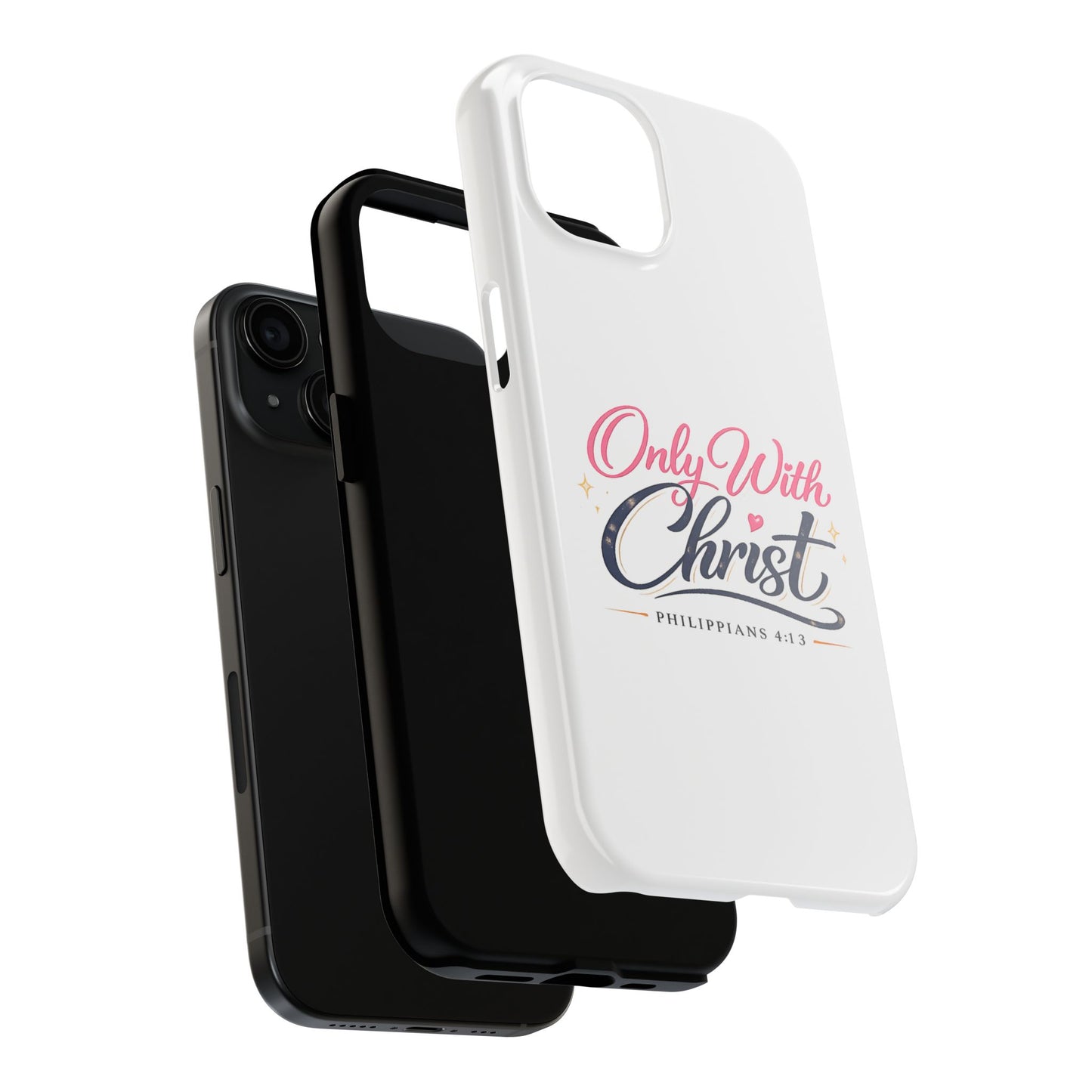 Only With Christ Tough Phone Case — Philippians 4:13 Christian iPhone Cover