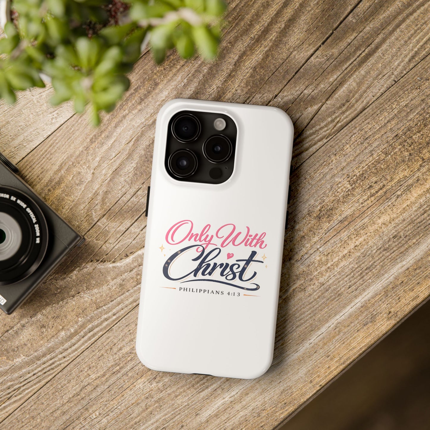 Only With Christ Tough Phone Case — Philippians 4:13 Christian iPhone Cover
