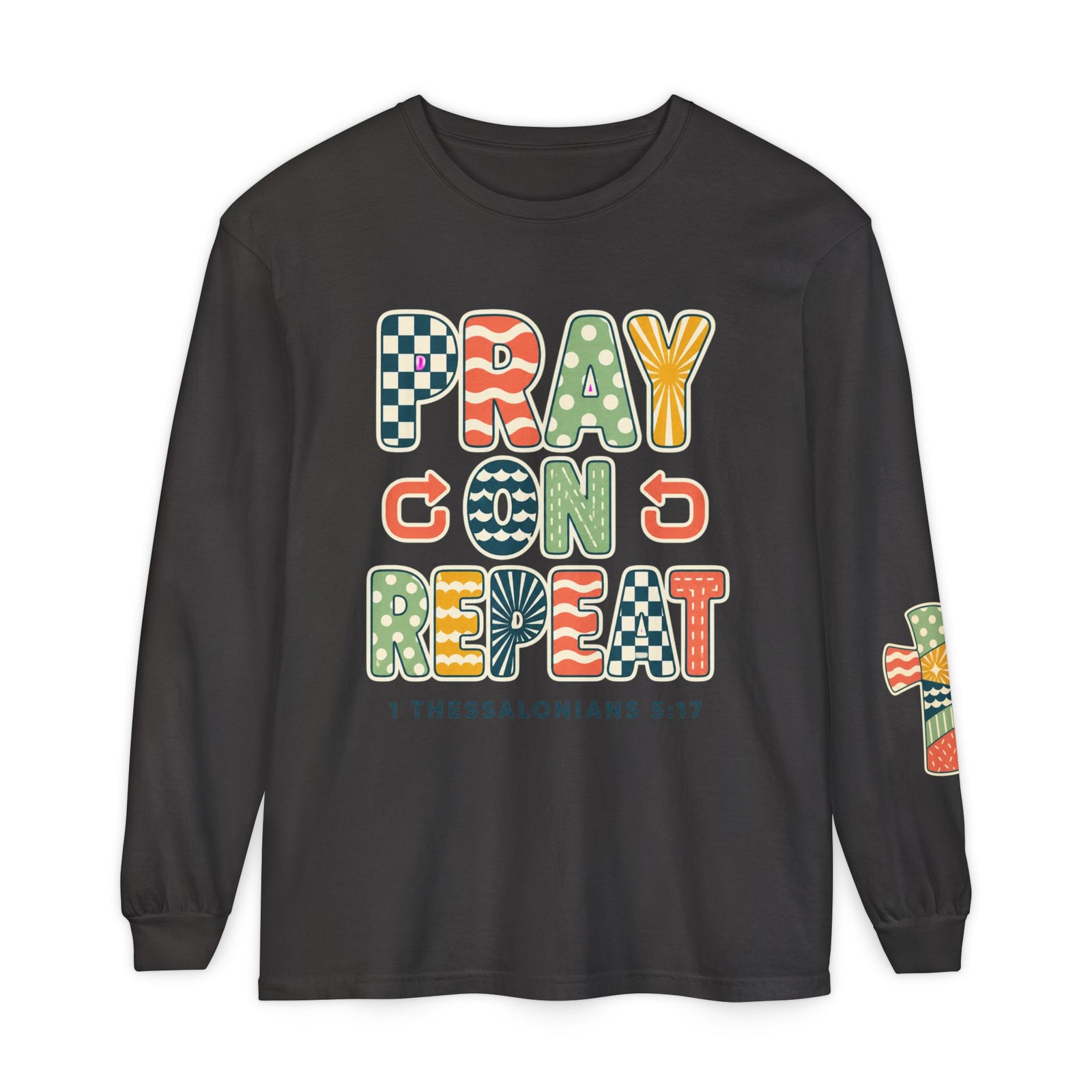 Pray, God, Repeat Long Sleeve Tee — 1 Thessalonians 5:17 Christian Shirt