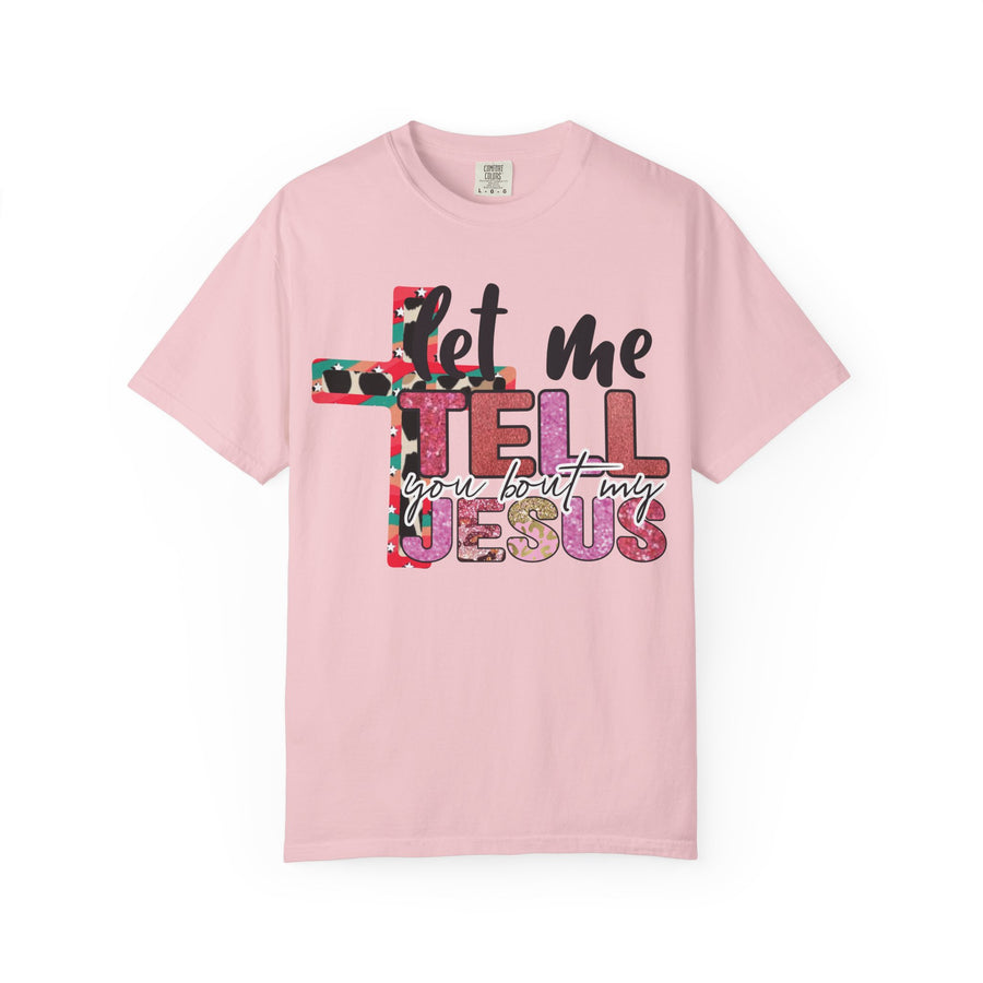 Let Me Tell You About My Jesus T-Shirt