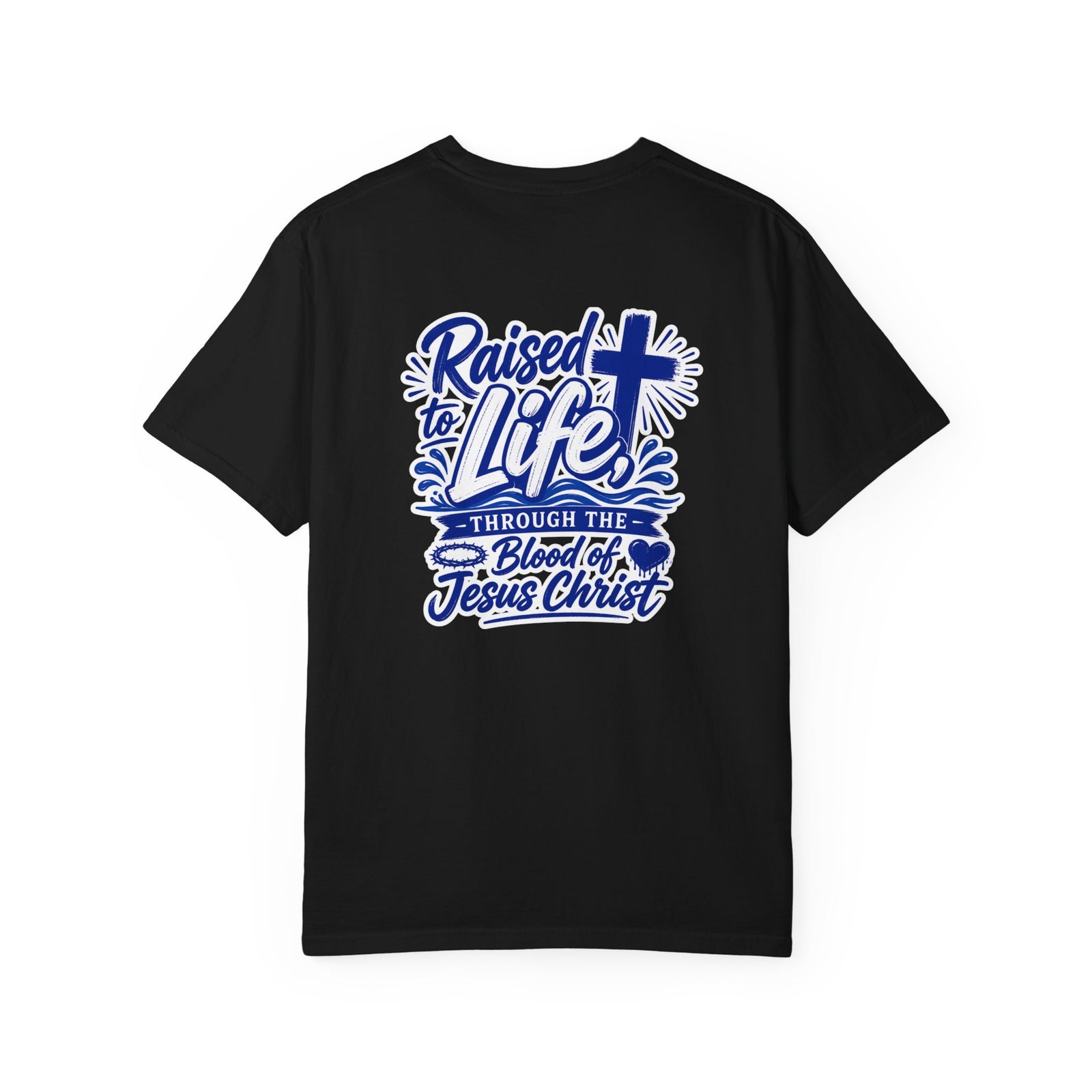 Raised to Life T-Shirt — "Raised to Life Through the Blood of Jesus Christ" Christian Tee