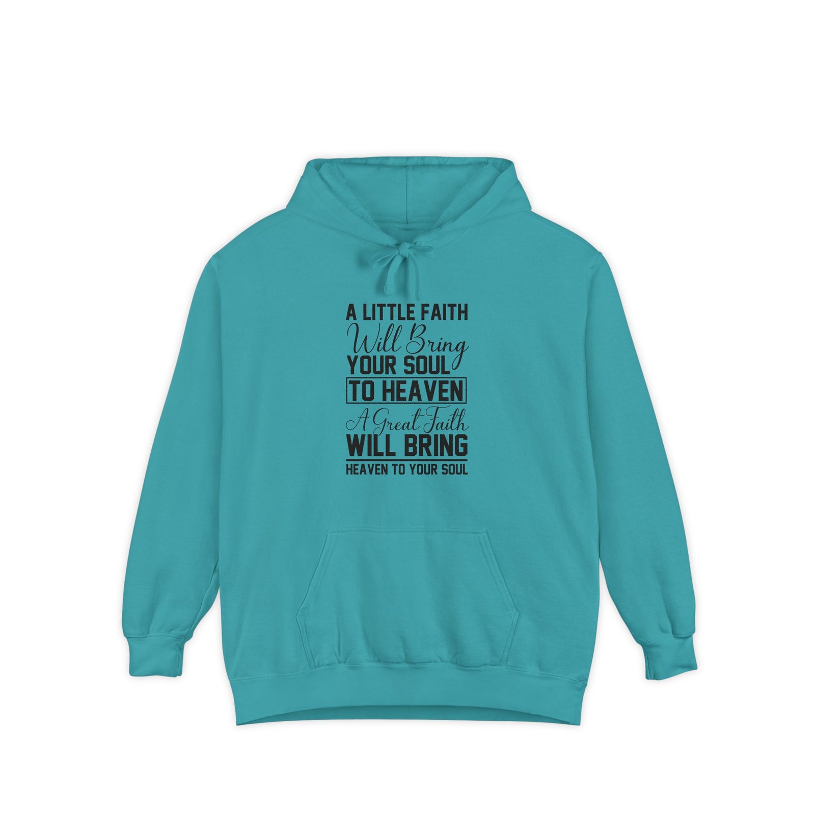 Faith Quote Hoodie — “A Little Faith Will Bring Your Soul to Heaven” Christian Pullover