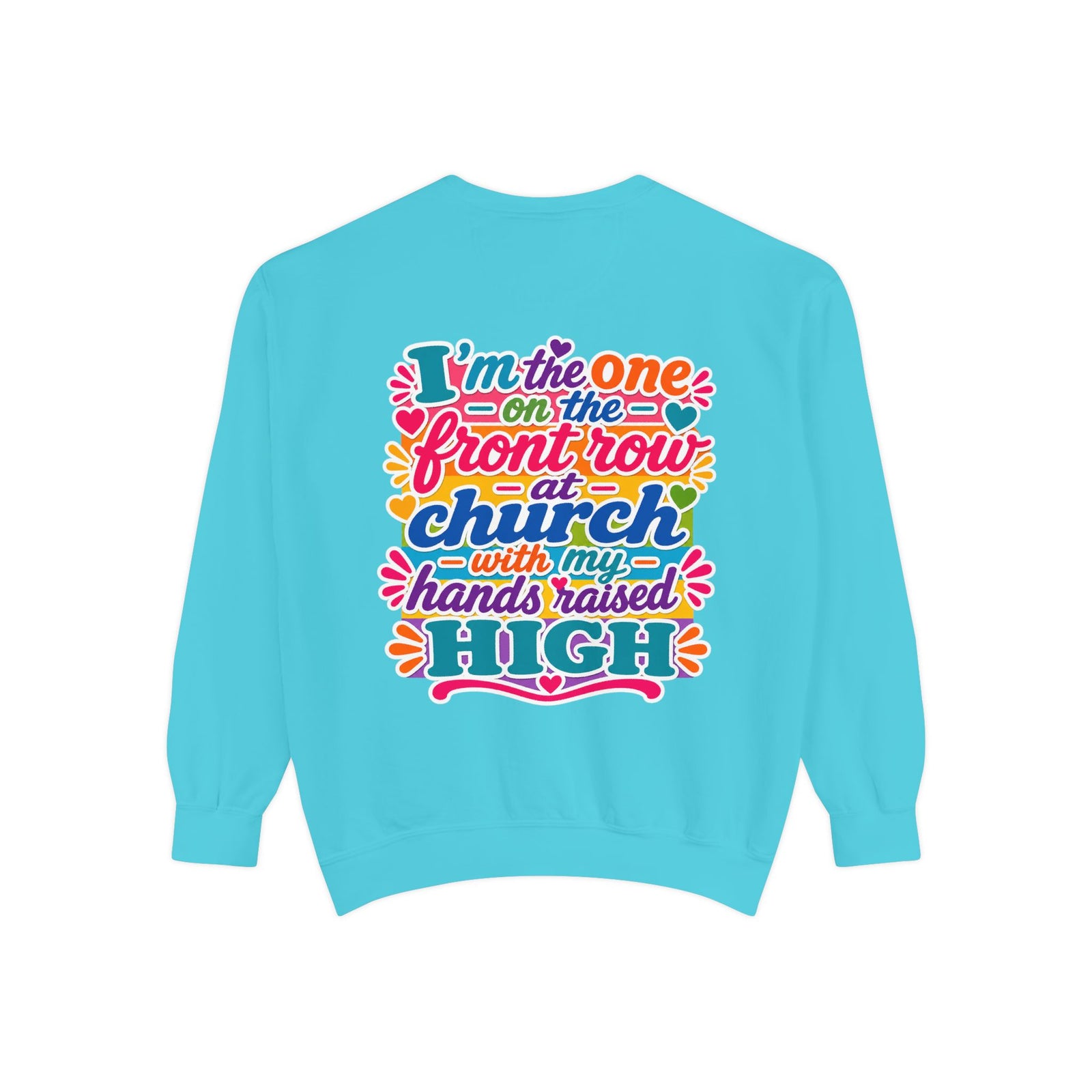 Christian Sweatshirt — “I’m the One on the Front Row at Church” Colorful Hands-Raised Graphic