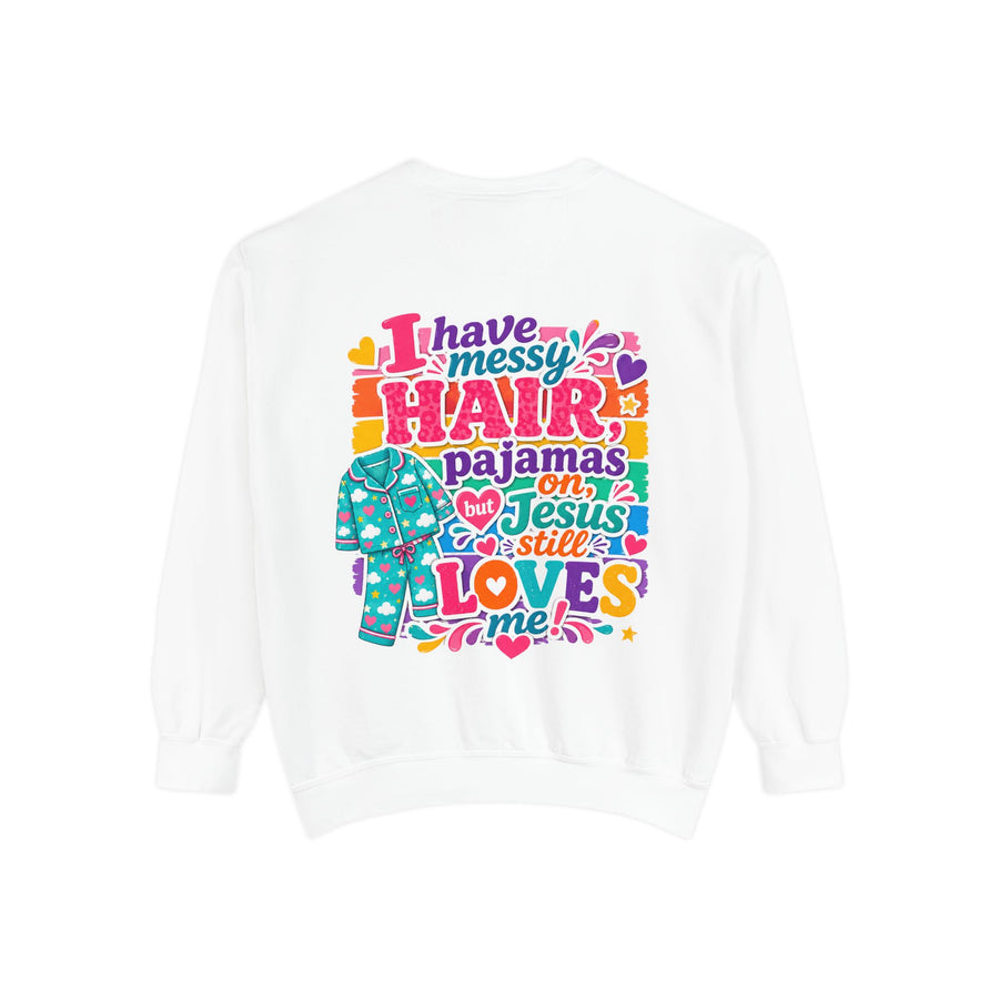 Christian Pajama Sweatshirt — "I Have Messy Hair, Pajamas On, Jesus Still Loves Me" Cozy Crewneck