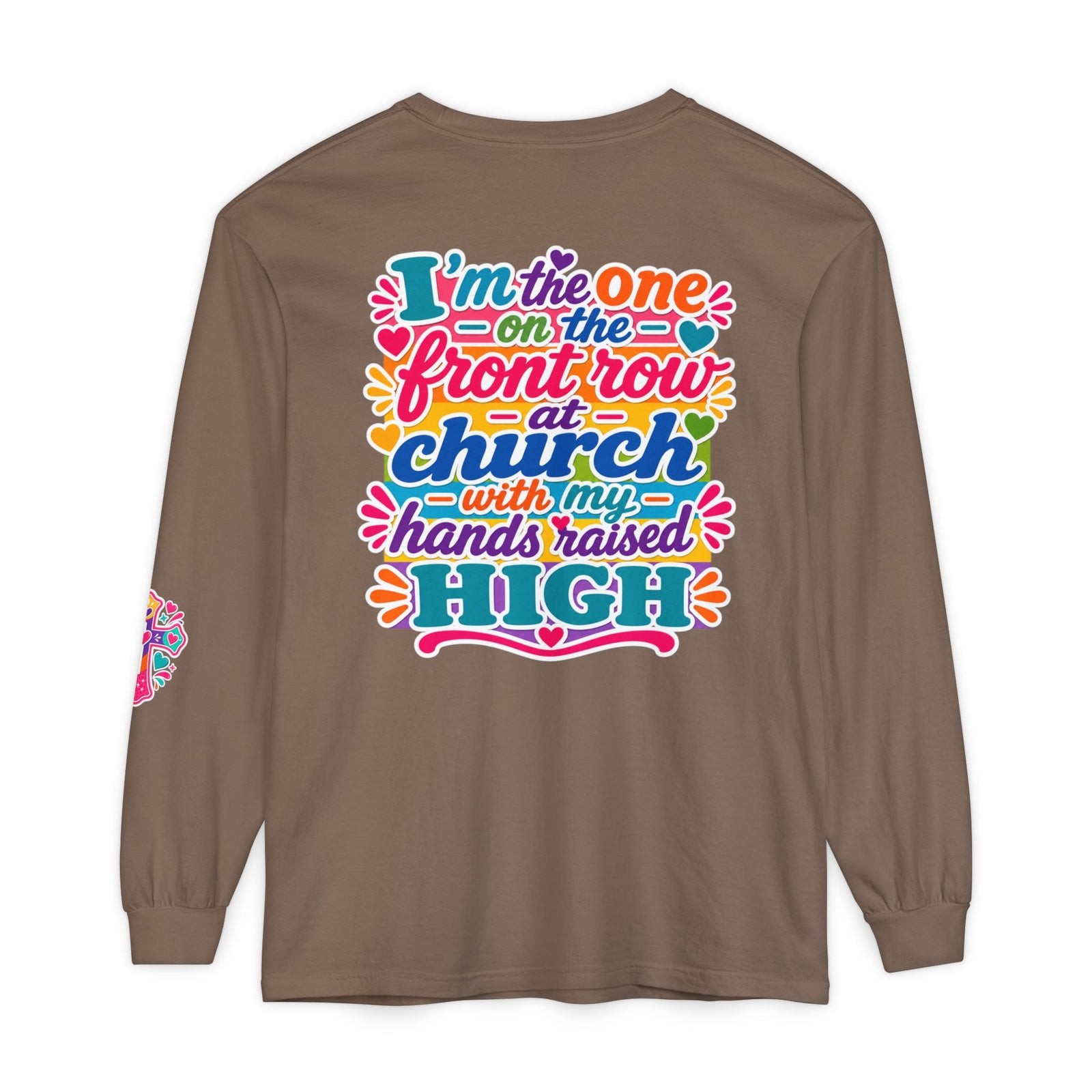 Long Sleeve T-Shirt — “I’m the One on the Front Row at Church With My Hands Raised High” — Colorful Worship Tee