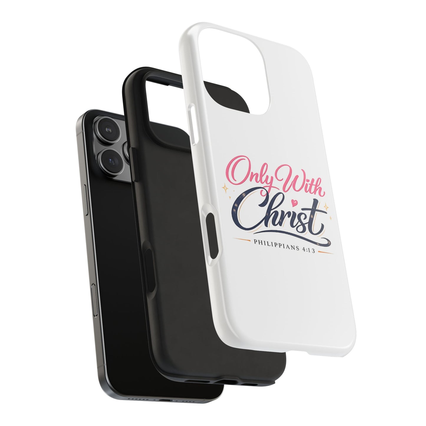 Only With Christ Tough Phone Case — Philippians 4:13 Christian iPhone Cover