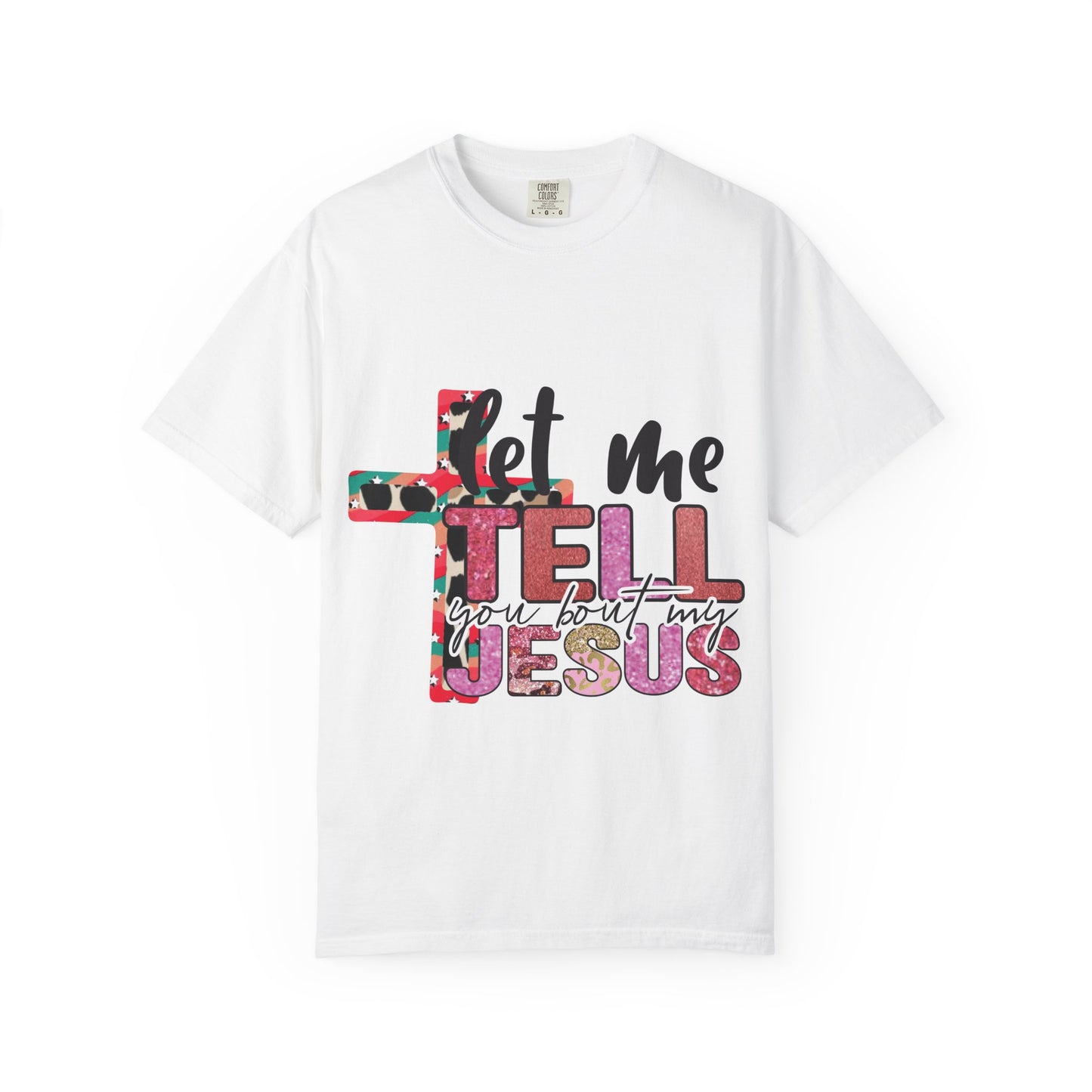 Let Me Tell You About My Jesus T-Shirt