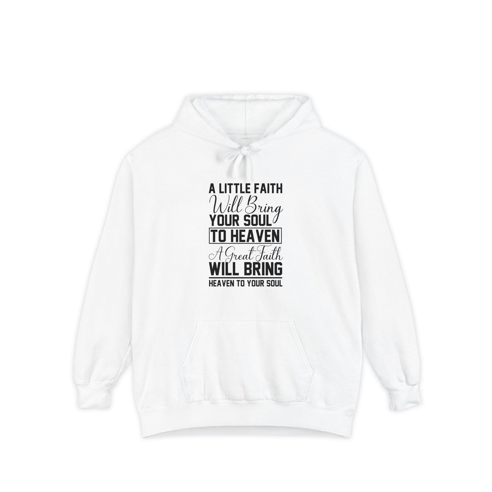 Faith Quote Hoodie — “A Little Faith Will Bring Your Soul to Heaven” Christian Pullover