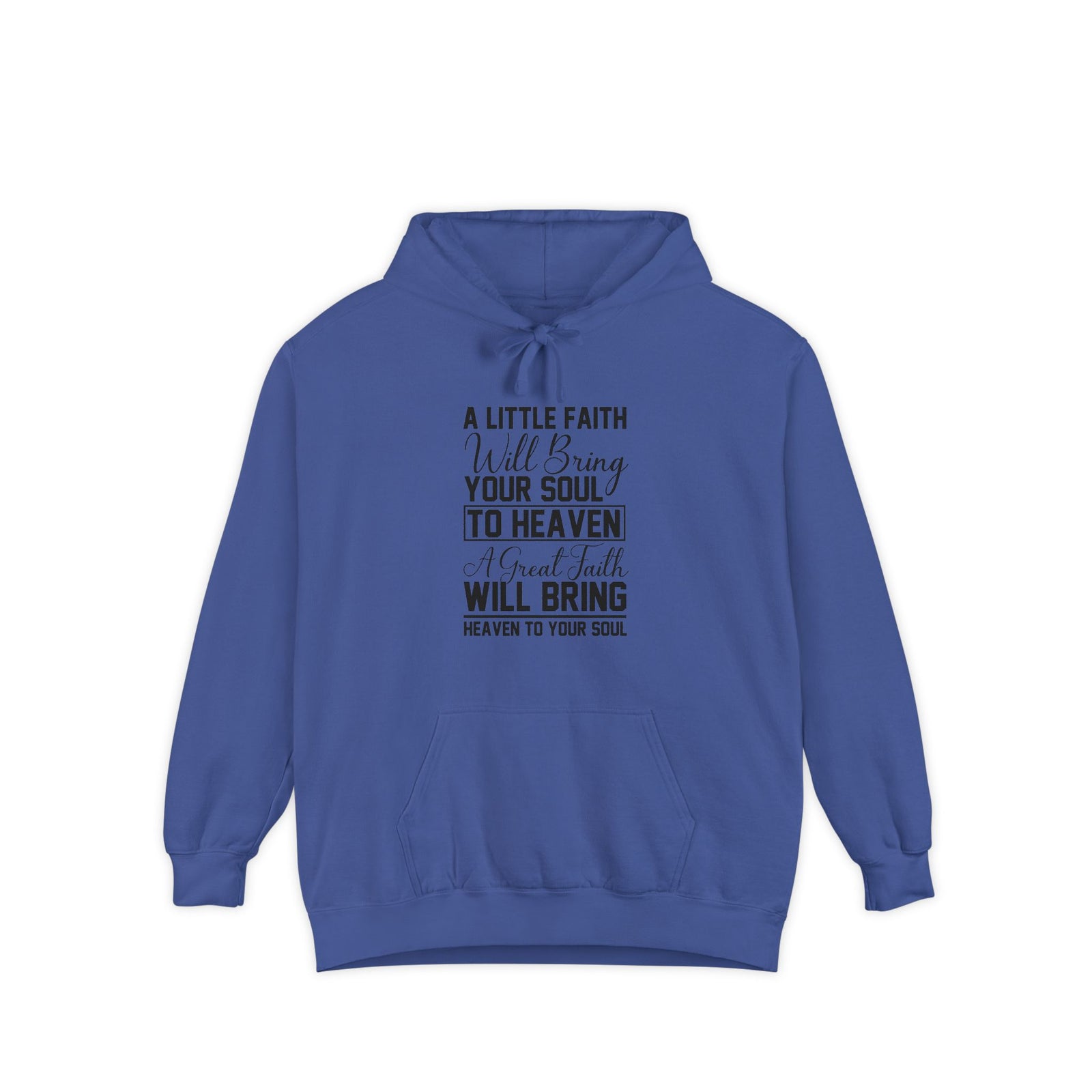 Faith Quote Hoodie — “A Little Faith Will Bring Your Soul to Heaven” Christian Pullover
