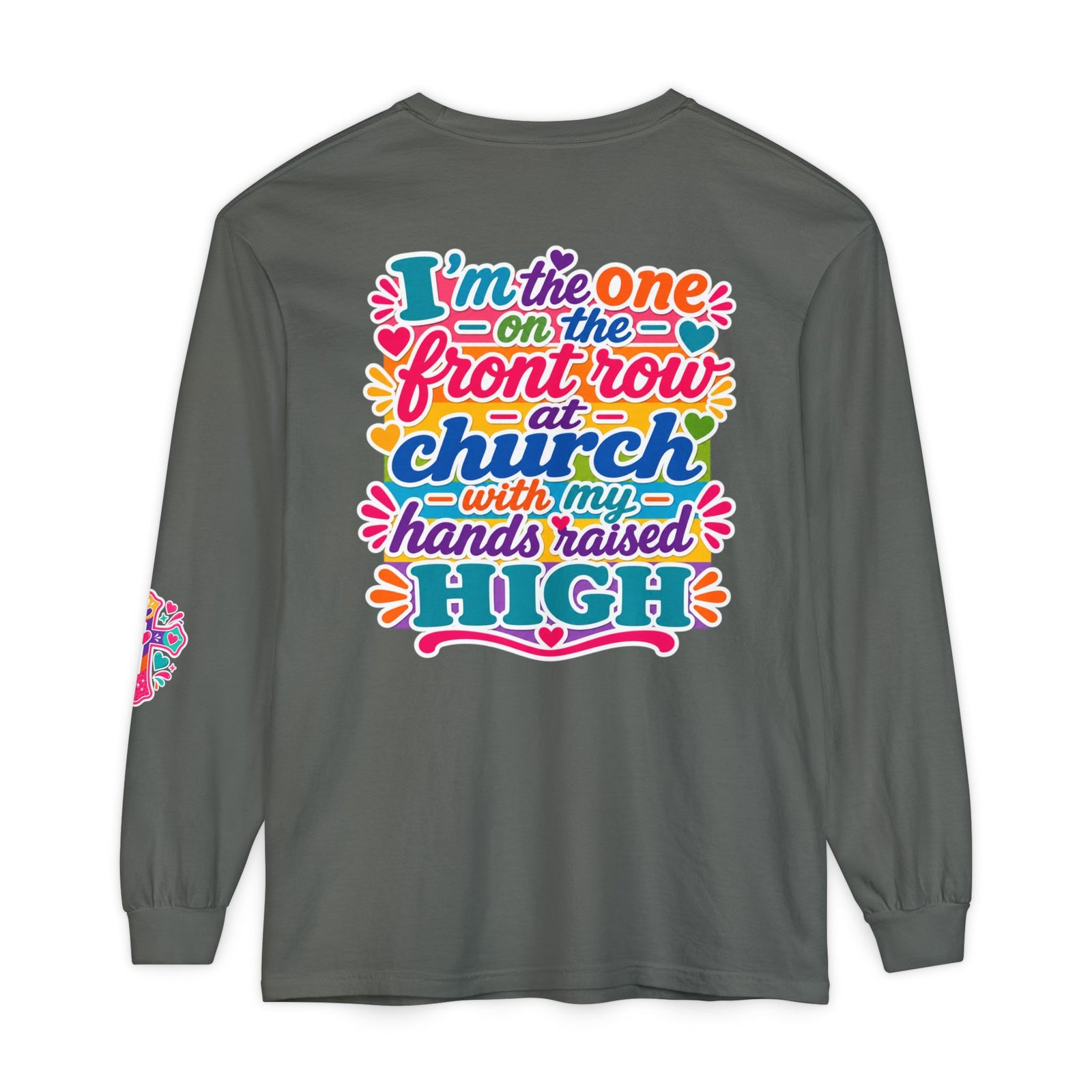 Long Sleeve T-Shirt — “I’m the One on the Front Row at Church With My Hands Raised High” — Colorful Worship Tee