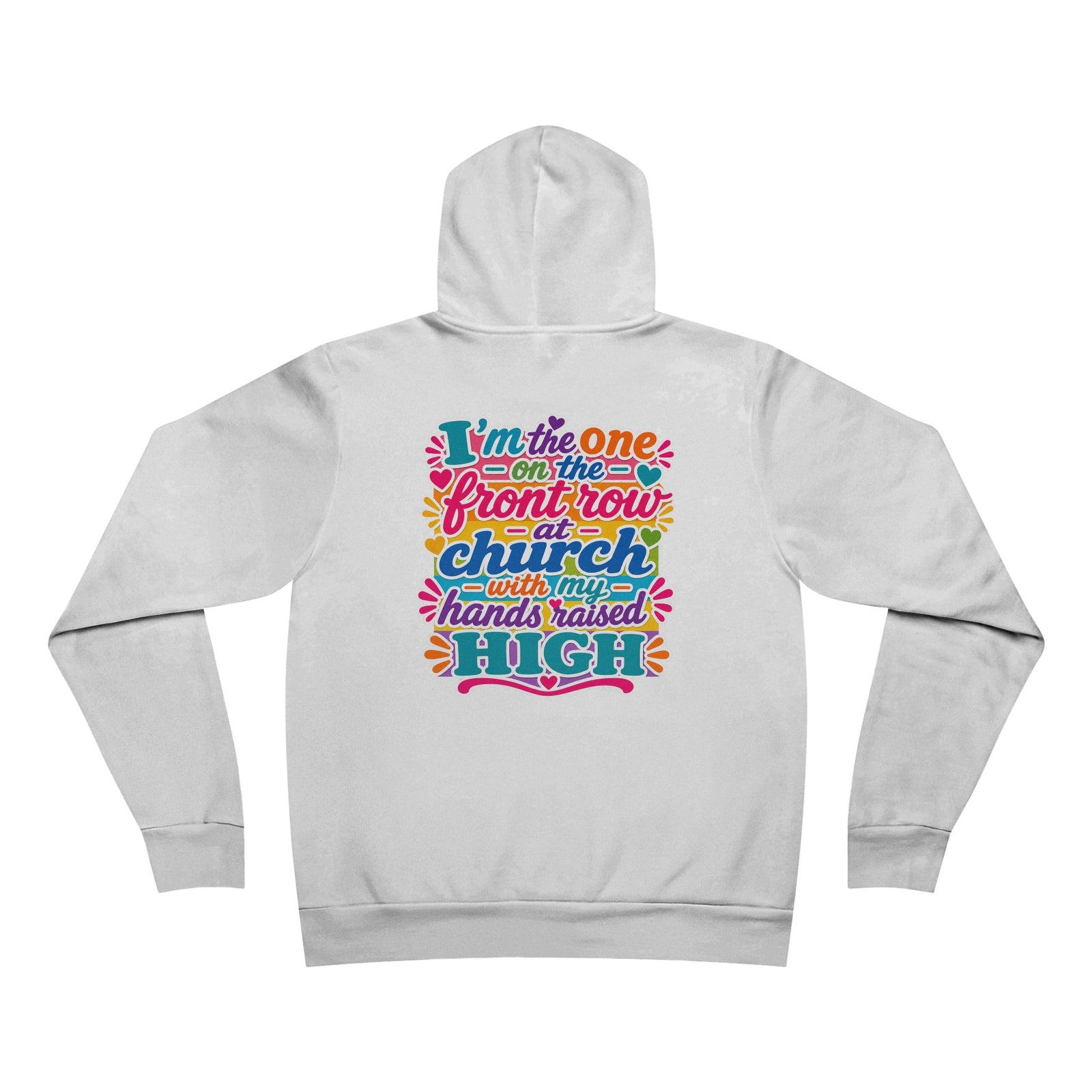 Church Praise Hoodie — "I'm the One on the Front Row at Church with My Hands Raised High" Pullover