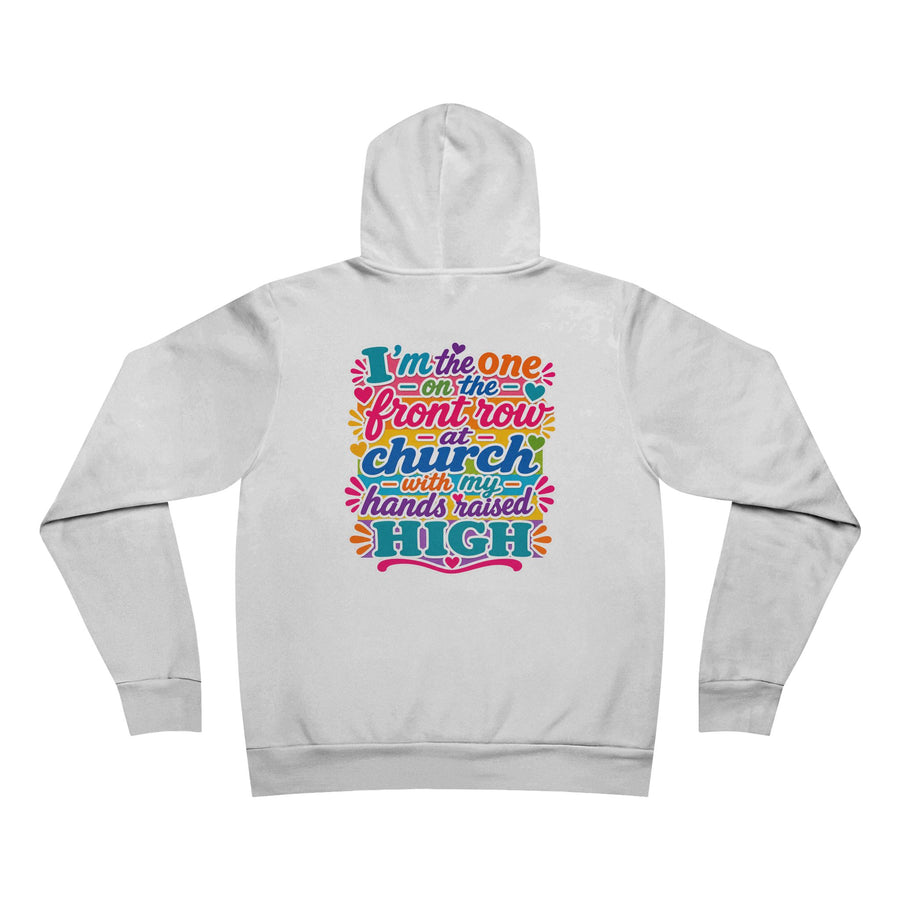 Church Praise Hoodie — "I'm the One on the Front Row at Church with My Hands Raised High" Pullover