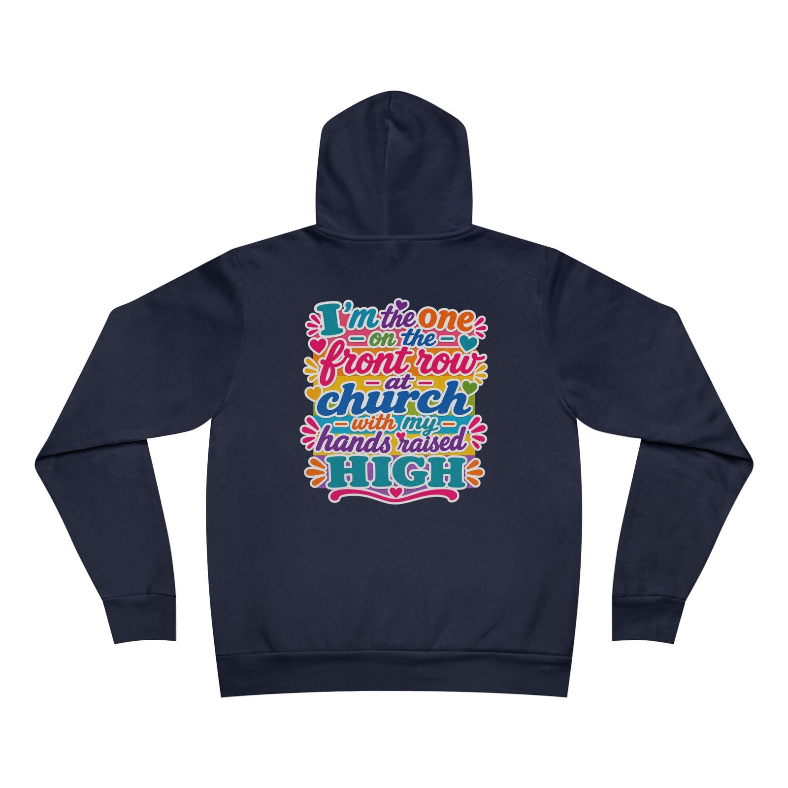 Church Praise Hoodie — "I'm the One on the Front Row at Church with My Hands Raised High" Pullover