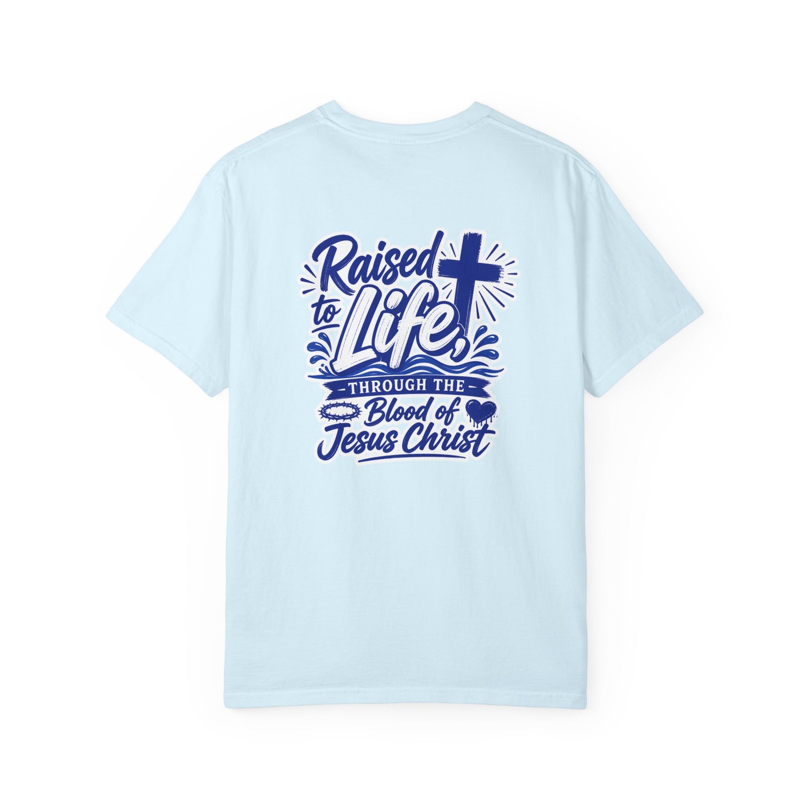 Raised to Life T-Shirt — "Raised to Life Through the Blood of Jesus Christ" Christian Tee
