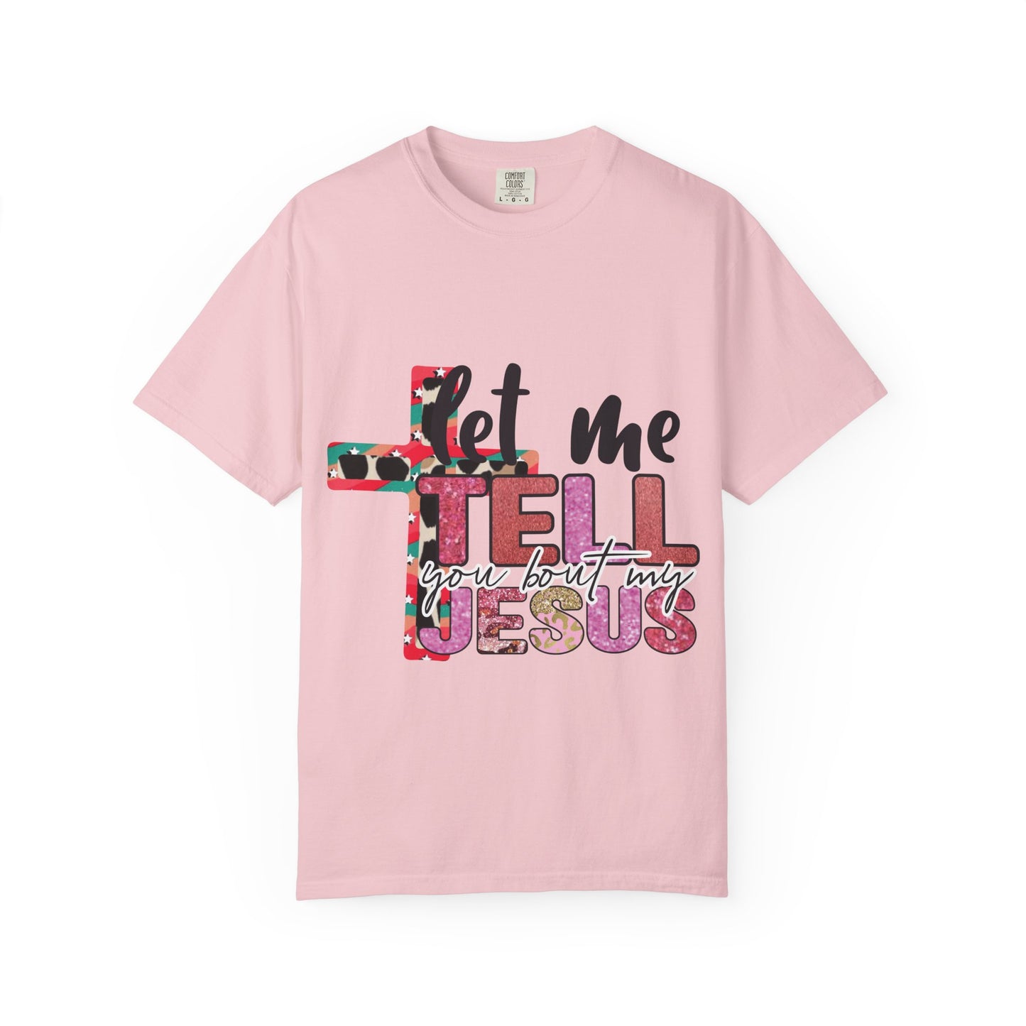Let Me Tell You About My Jesus T-Shirt