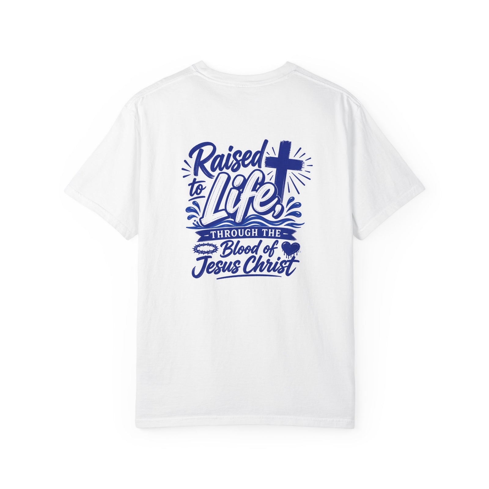 Raised to Life T-Shirt — "Raised to Life Through the Blood of Jesus Christ" Christian Tee